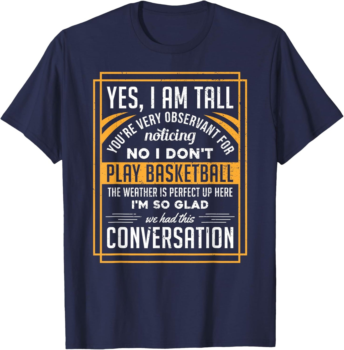 Yes I'm Tall No I Don't Play Basketball Funny Gift T-Shirt - T-Shirt | Navy