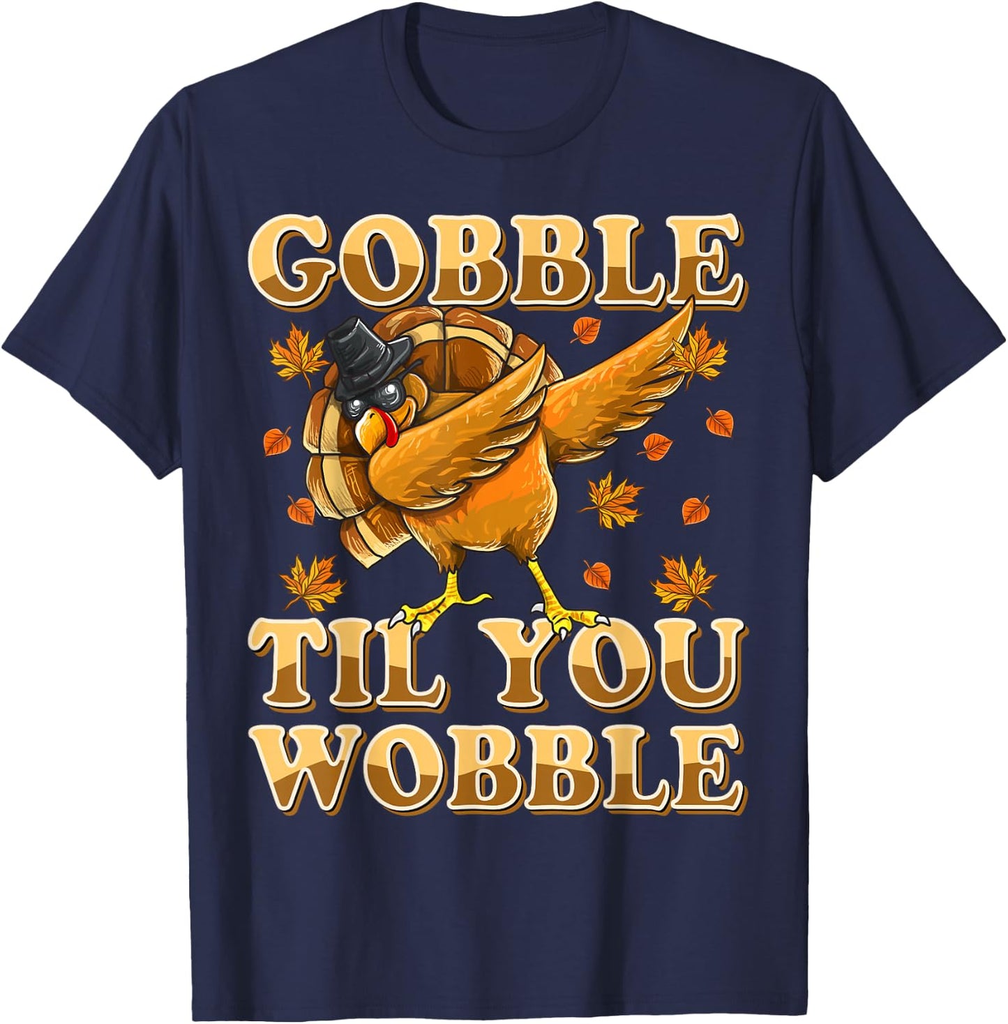 Gobble Til You Wobble Shirt Dabbing Turkey Thanksgiving T-Shirt - T-Shirt | Navy