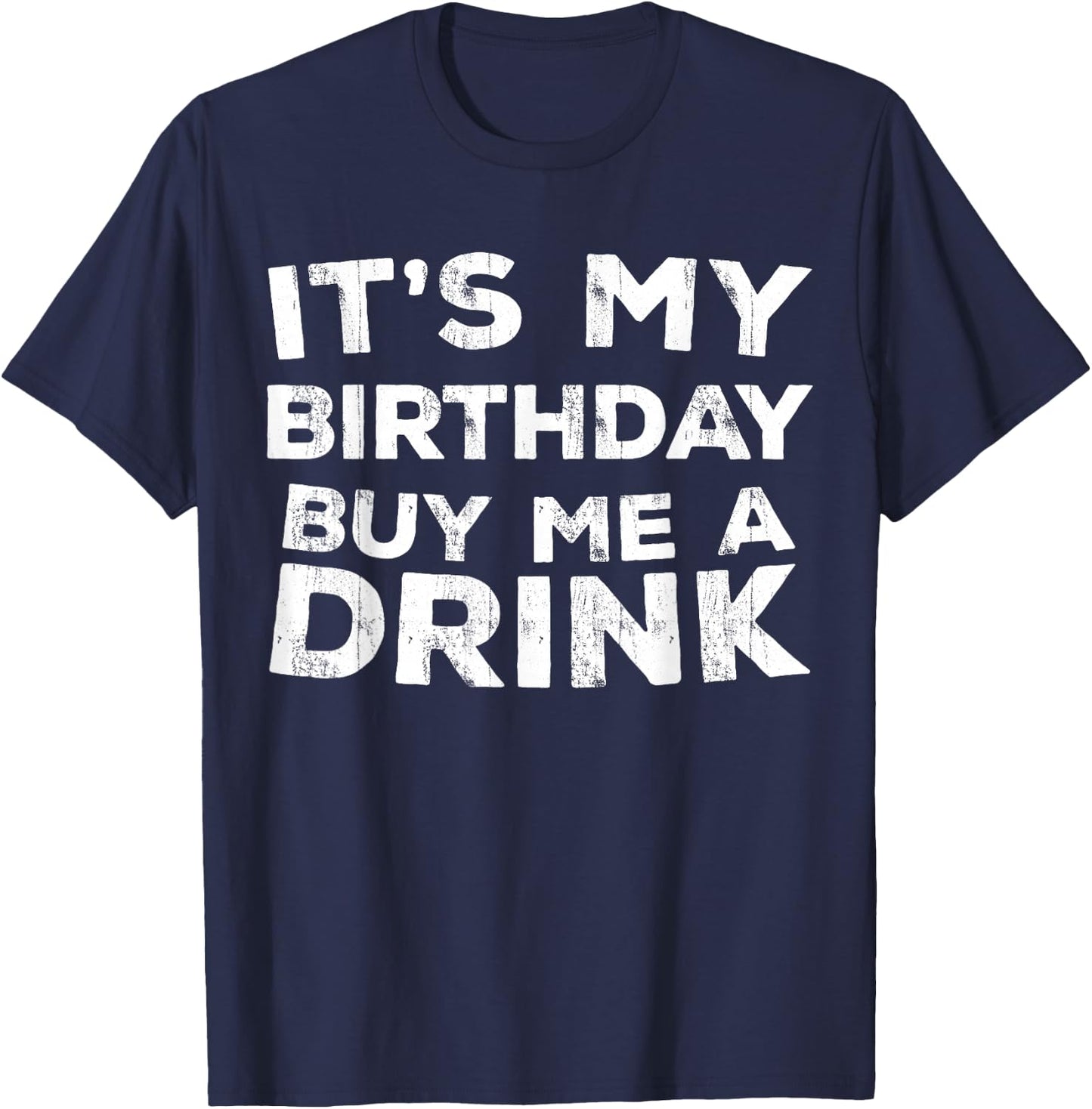 It's My Birthday Buy Me A Drink Shirt Men Women Birthday T-Shirt - T-Shirt | Navy