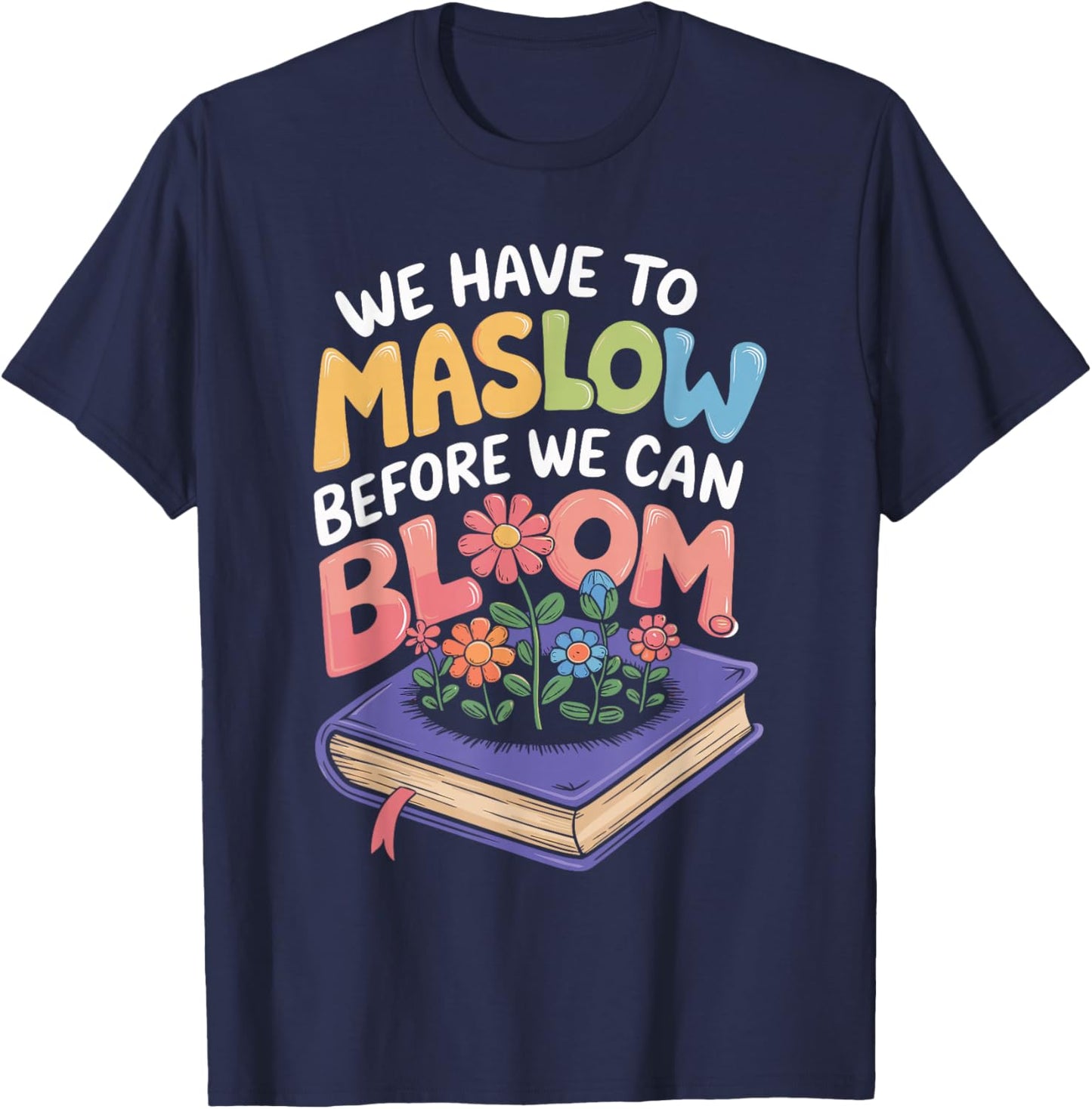 Maslow Before You Bloom Quote with Flowers T-Shirt - T-Shirt | Navy