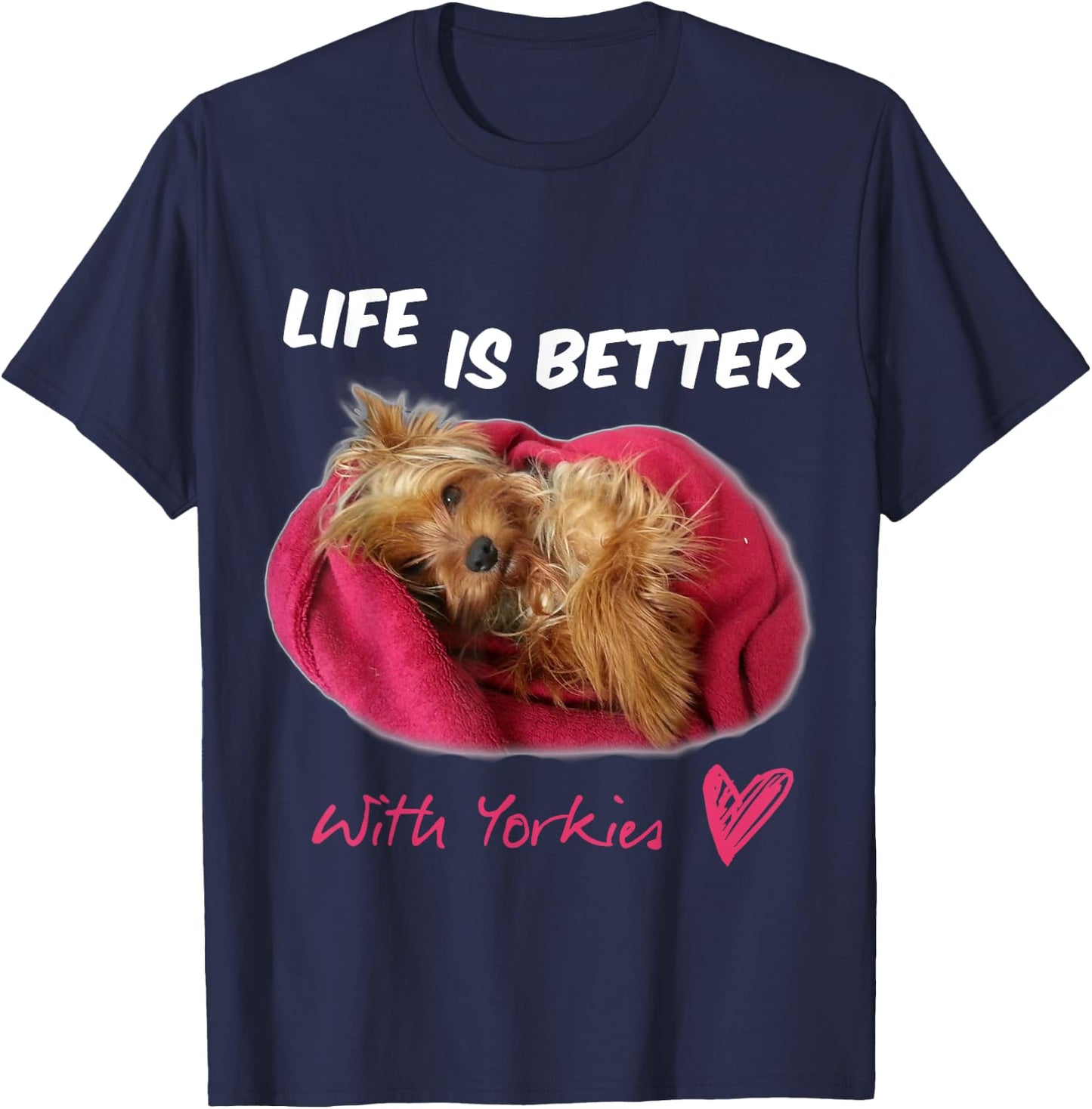 Life Is Better With Yorkies Yorkshire Terrier T-Shirt - T-Shirt | Navy