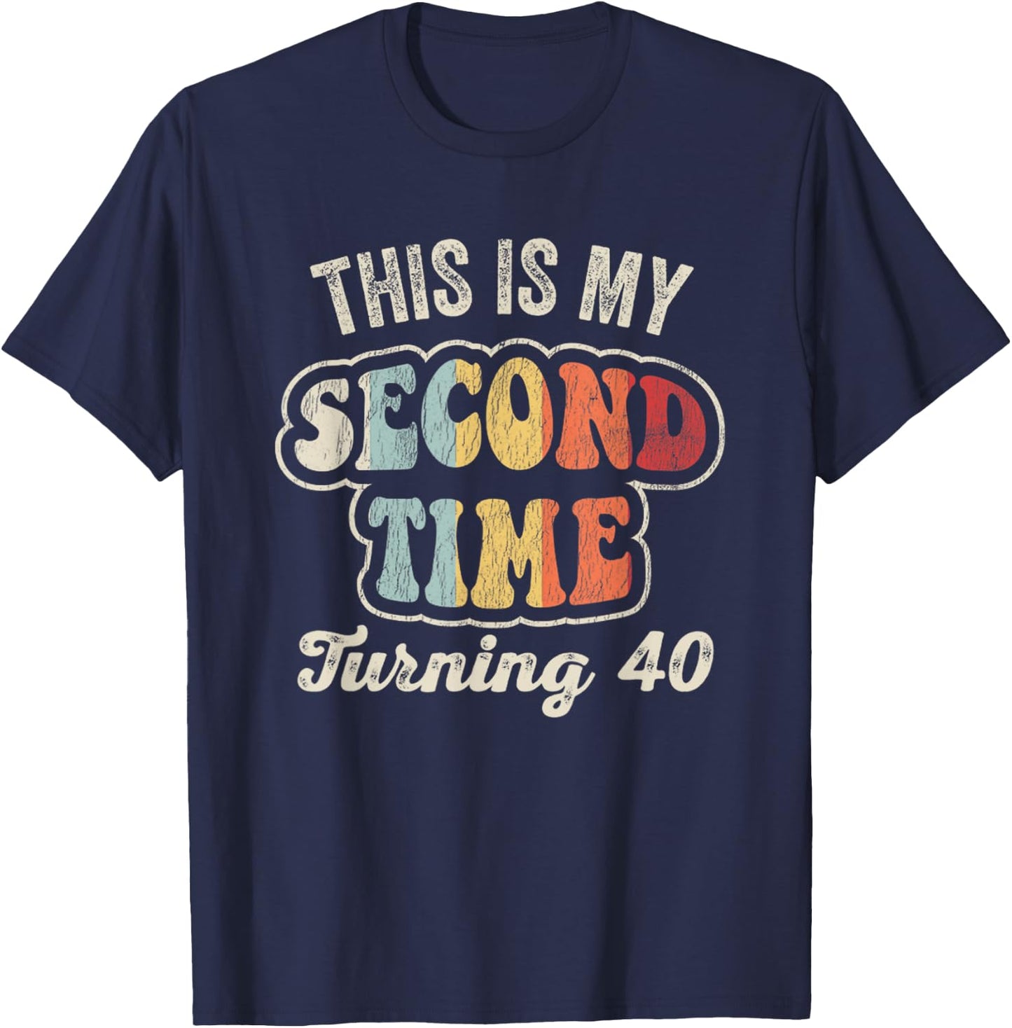 This Is My Second Time Turning 40 Funny T-Shirt - T-Shirt | Navy