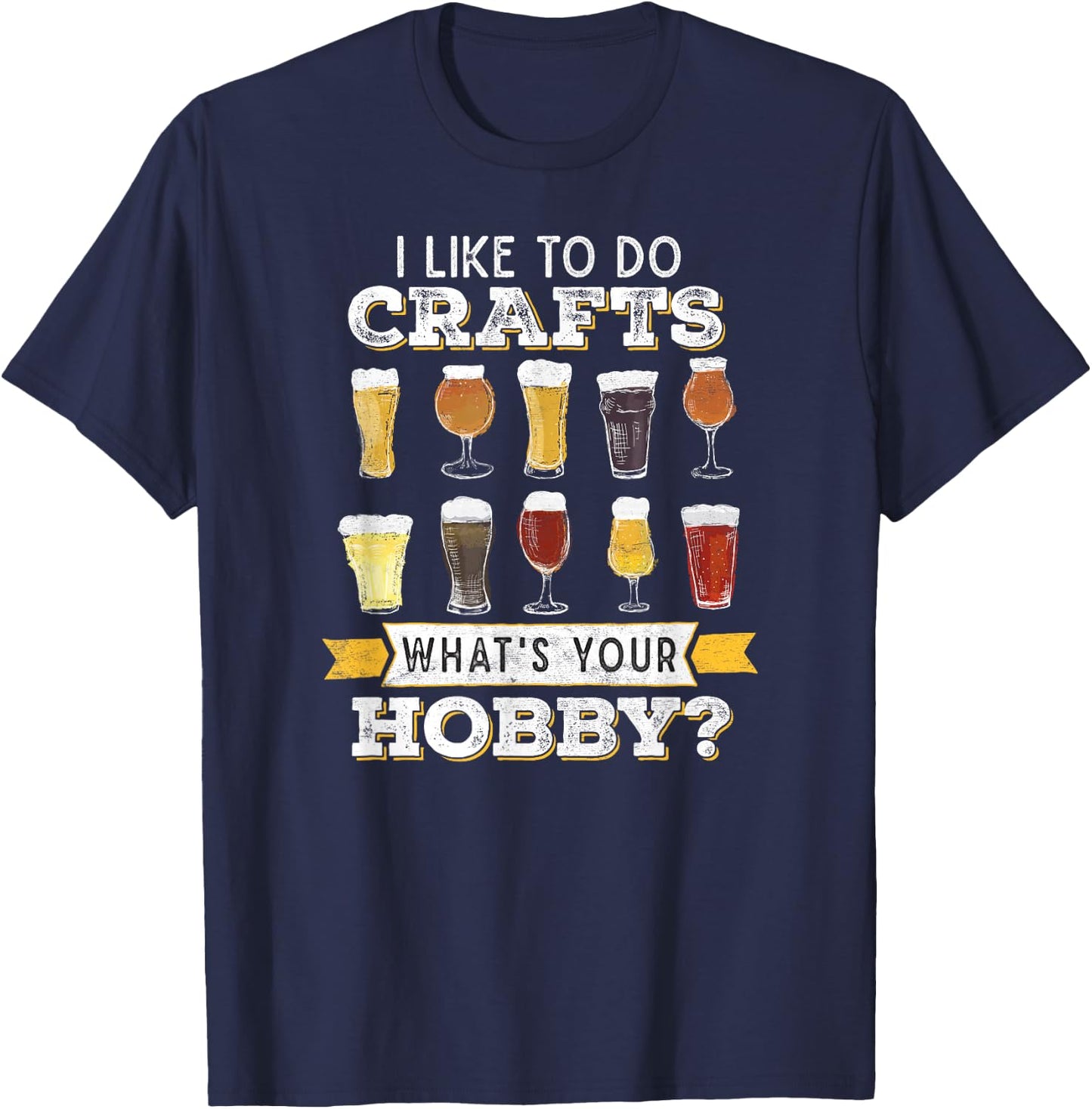 Funny Beer I Like to Do Crafts Whats Your Hobby Craft Drink T-Shirt - T-Shirt | Navy