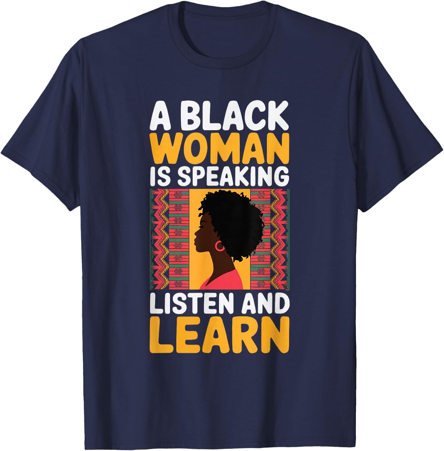 A Black Woman Is Speaking Listen And Learn T-Shirt - T-Shirt | Navy