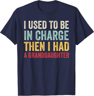 I Used to Be in Charge Then I Had A Granddaugter Fathers Day T-Shirt - T-Shirt | Navy