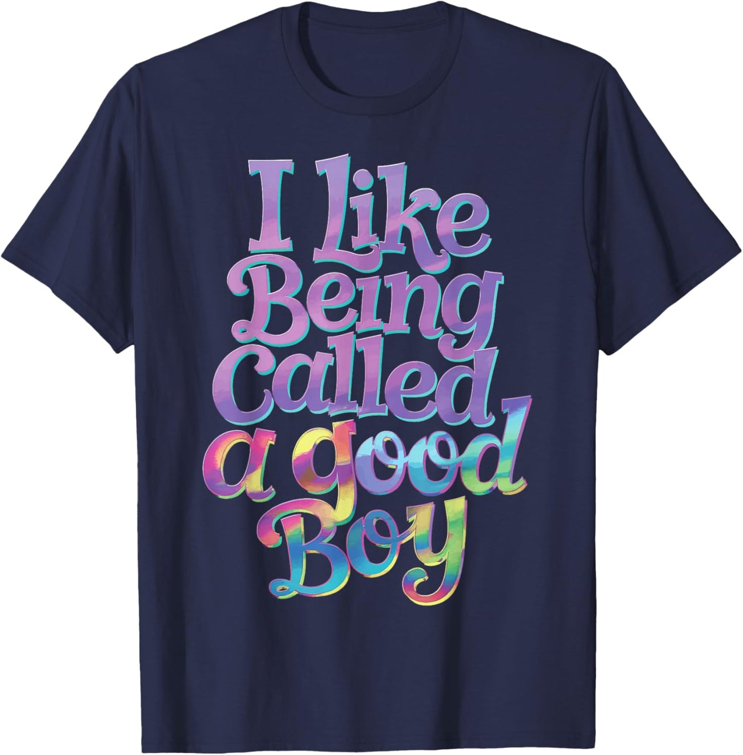 I Like Being Called A Good Boy T-Shirt - T-Shirt | Navy