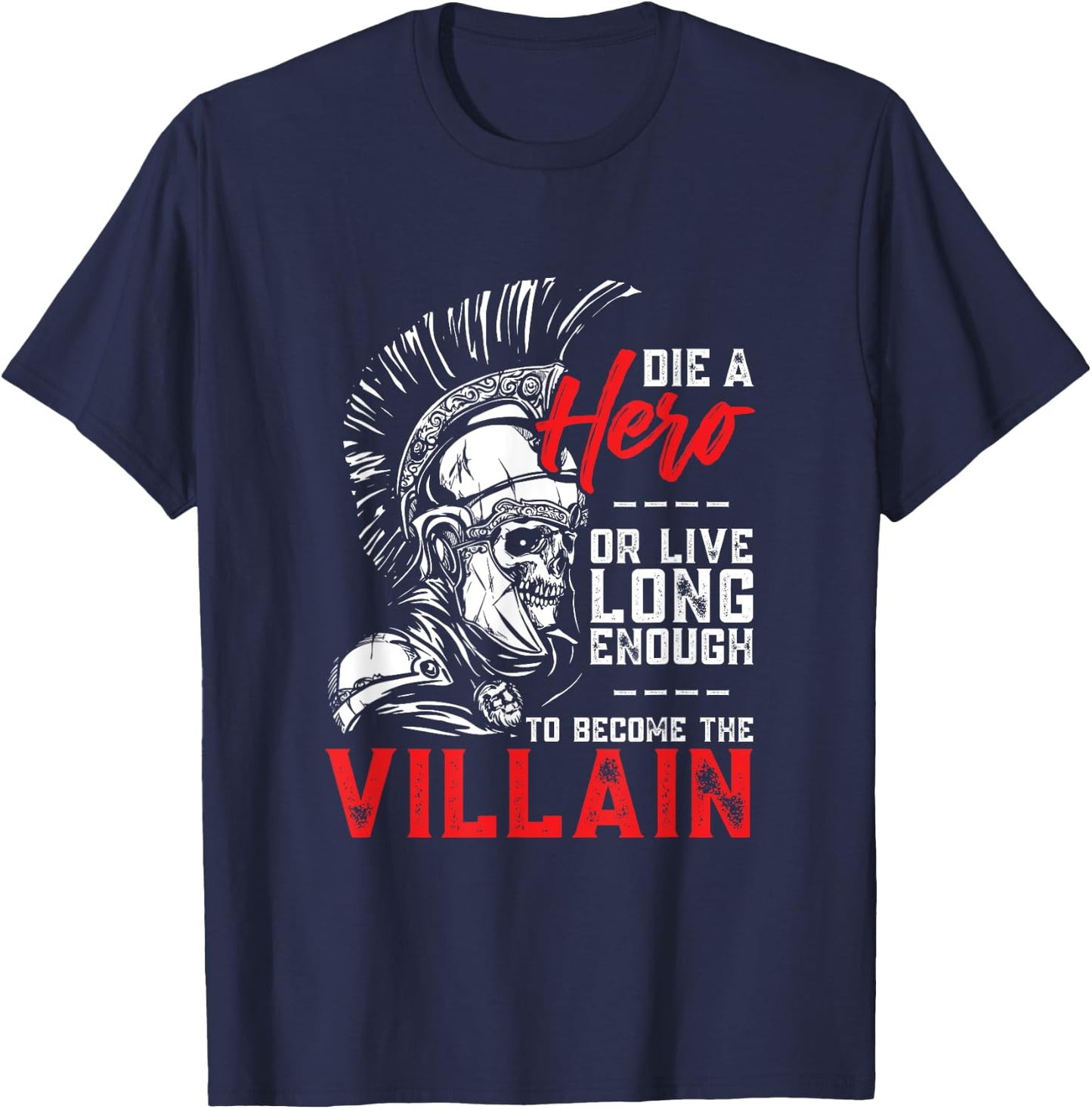 Die A Hero, Or Live Long Enough To Become The Villain T-Shirt - T-Shirt | Navy