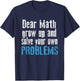 Dear math grow up and solve your own problems T-Shirt - T-Shirt | Navy
