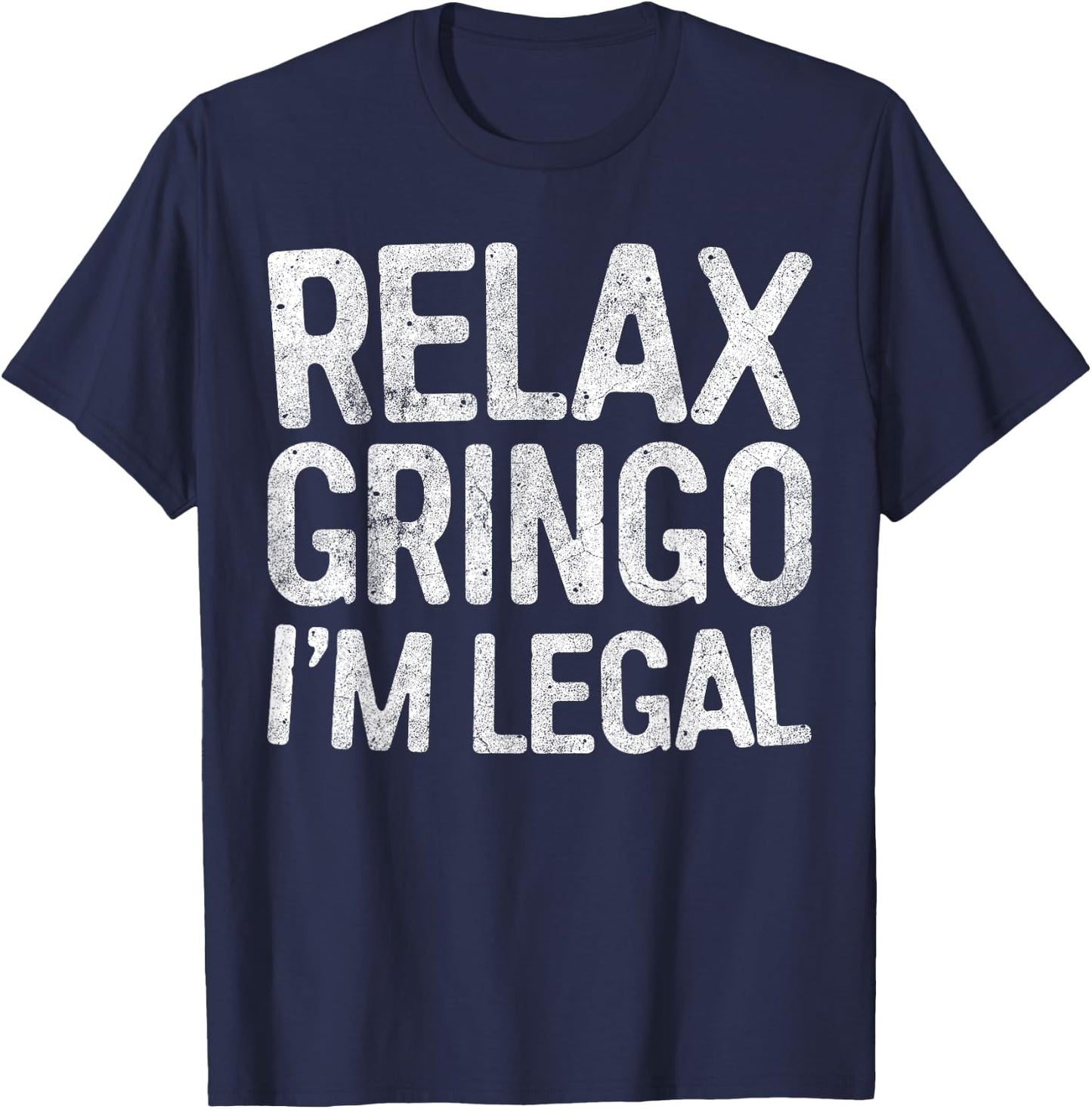 Relax Gringo I'm Legal Pro Immigration Shirt T-Shirt - T-Shirt | Navy