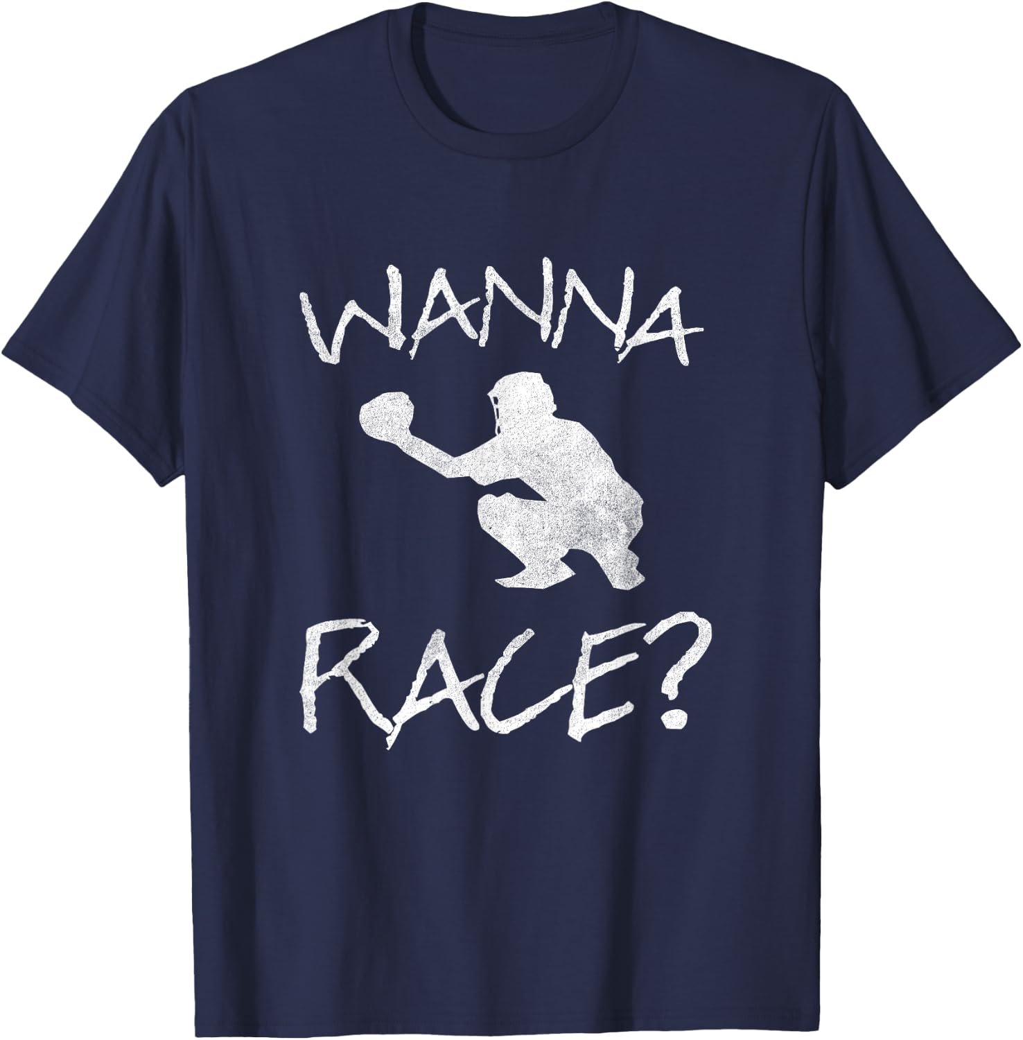 Wanna Race Baseball Catcher Gift T-Shirt - T-Shirt | Navy