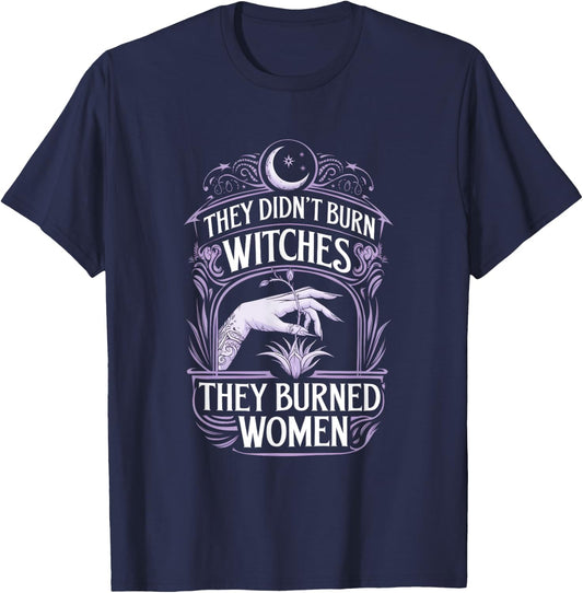 They Didn't Burn Witches They Burned Women T-Shirt - T-Shirt | Navy
