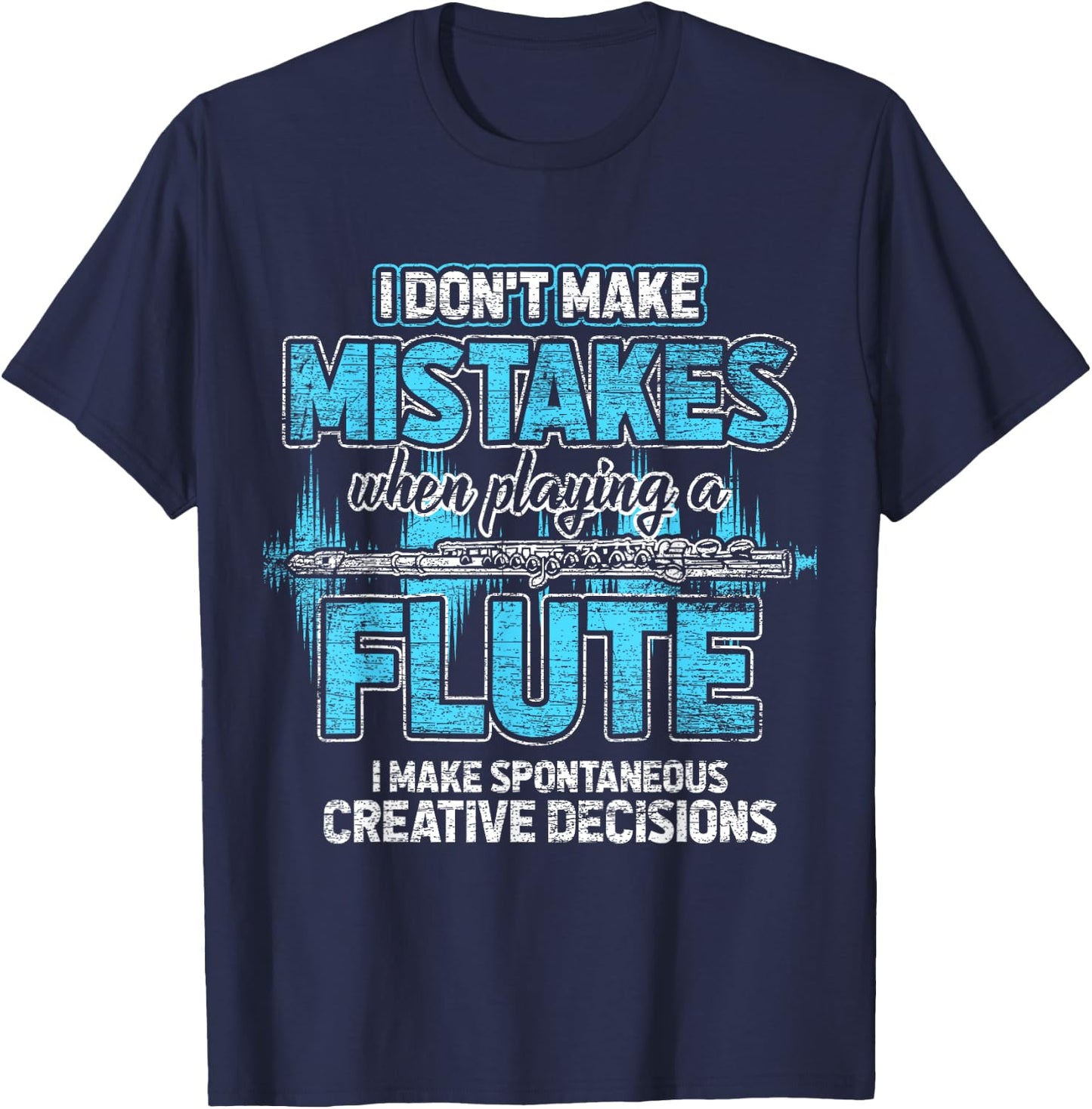 I Don't Make Mistakes When I'm Playing A Flute T-Shirt - T-Shirt | Navy