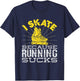 I Skate Because Running Sucks Inline Skating T-Shirt - T-Shirt | Navy