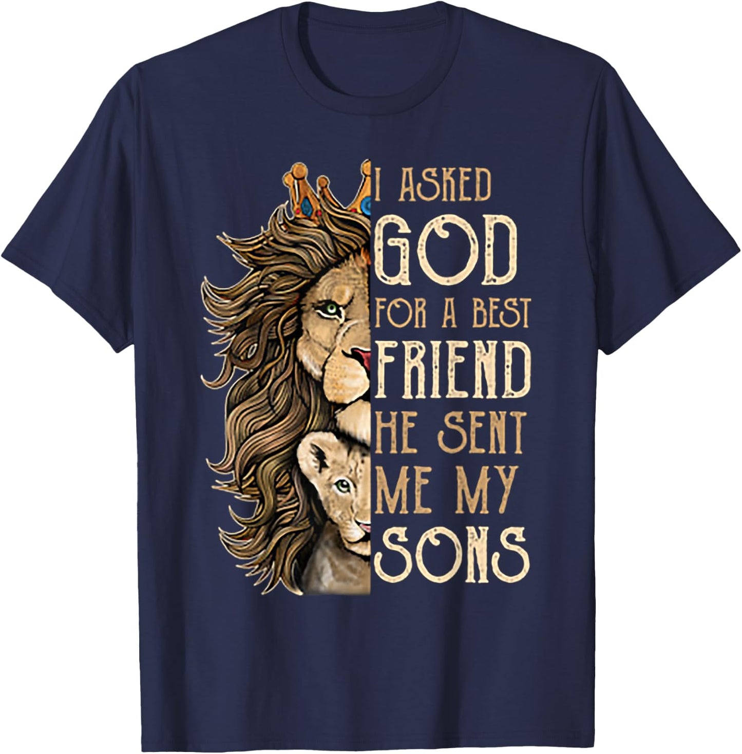 I Asked God For A Best Friend He Sent Me My Son Lion T-Shirt - T-Shirt | Navy