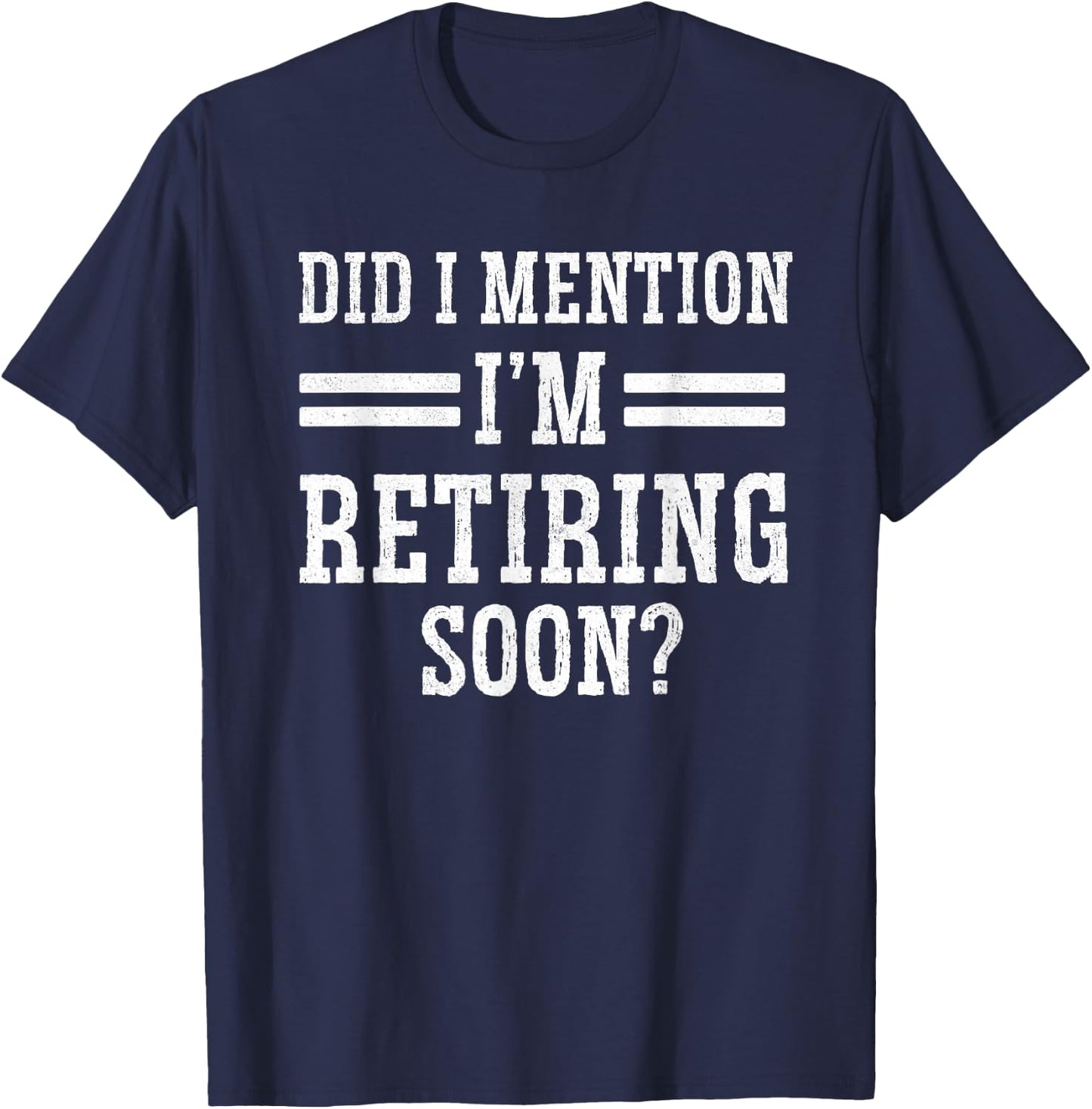 I'm Retiring Soon Unique Retirement Grandma Grandpa Retired T-Shirt - T-Shirt | Navy