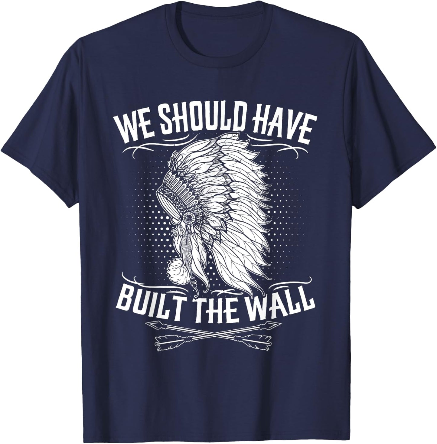 We Should Have Built A Wall Shirt Native American Quote T-Shirt - T-Shirt | Navy