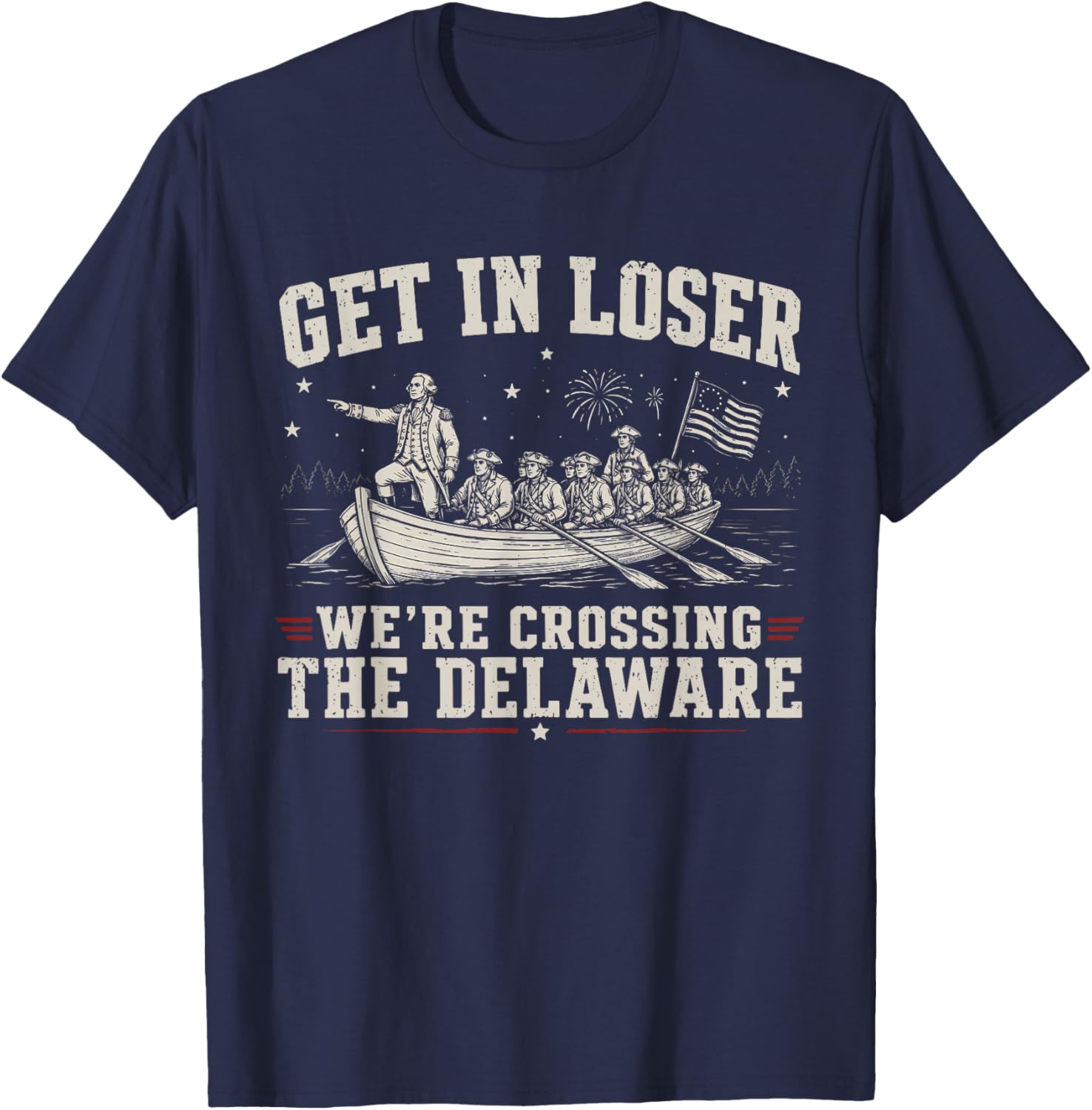 Get in Loser We're Crossing The Delaware 4th of July T-Shirt - T-Shirt | Navy