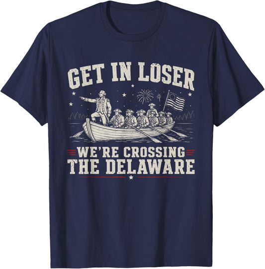 Get in Loser We're Crossing The Delaware 4th of July T-Shirt - T-Shirt | Navy