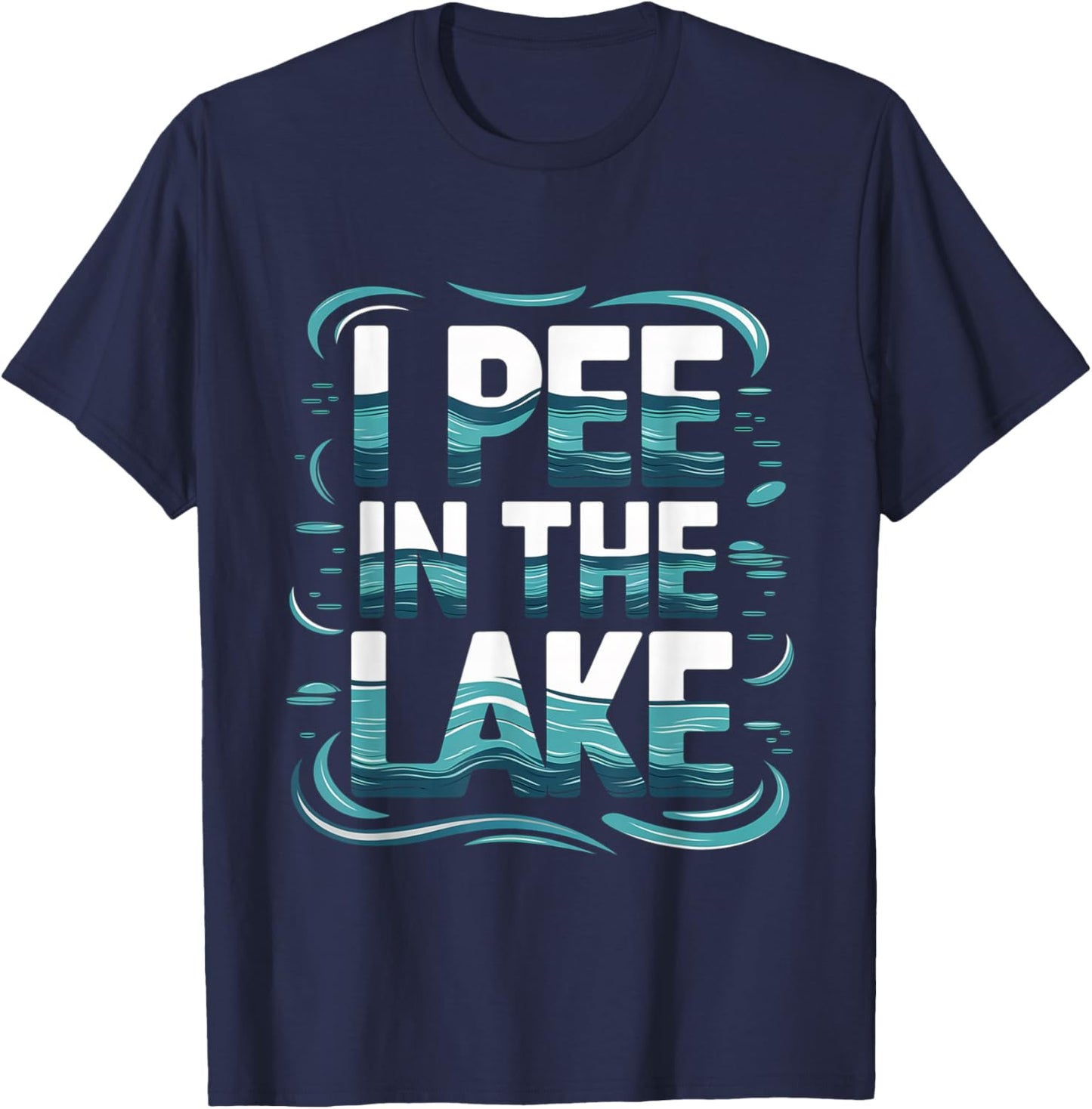I Pee In The Lake Summer Humor T-Shirt - T-Shirt | Navy