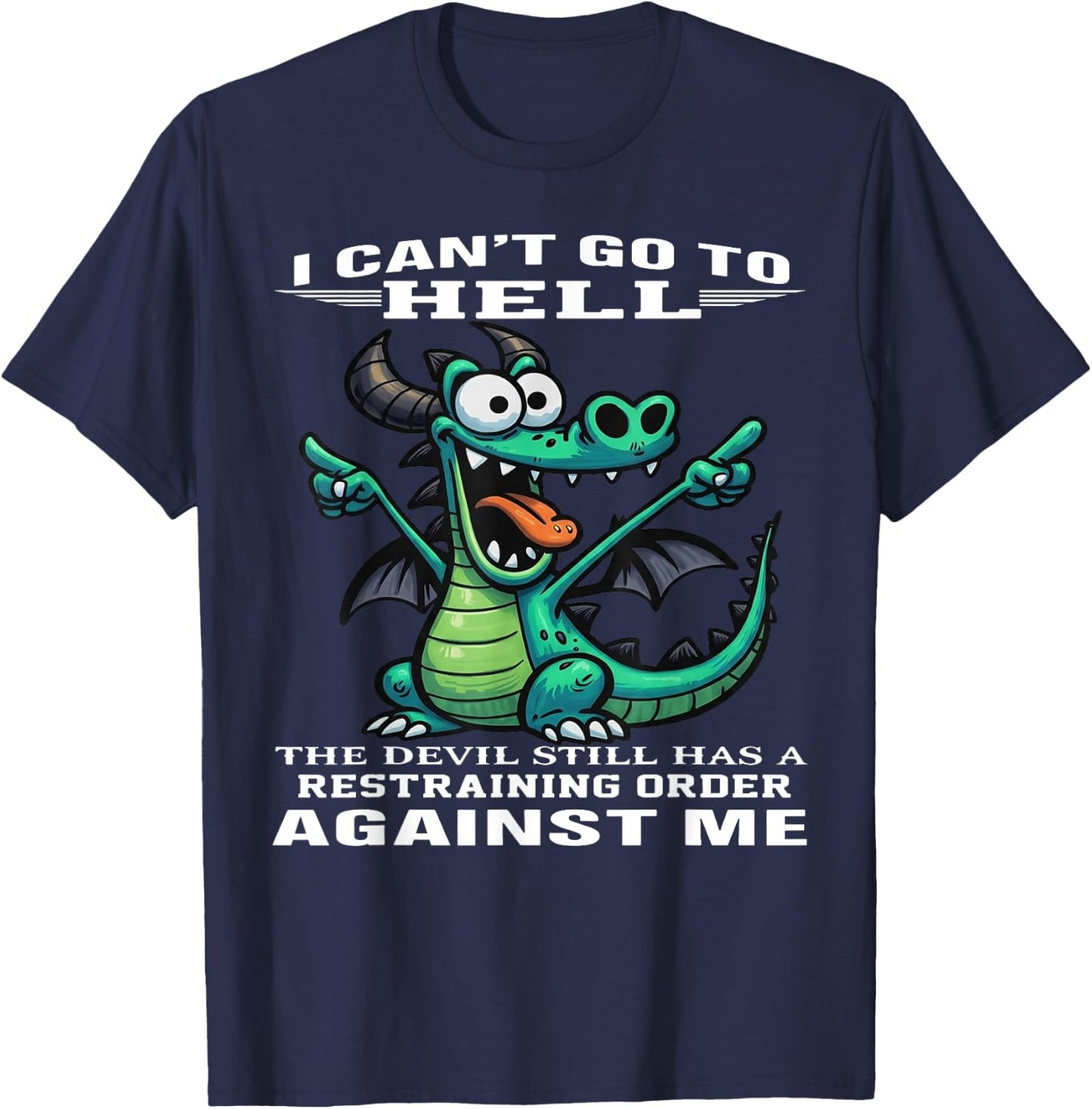 I Can't Go to Hell The Devil Still Has A Restraining Order T-Shirt - T-Shirt | Navy