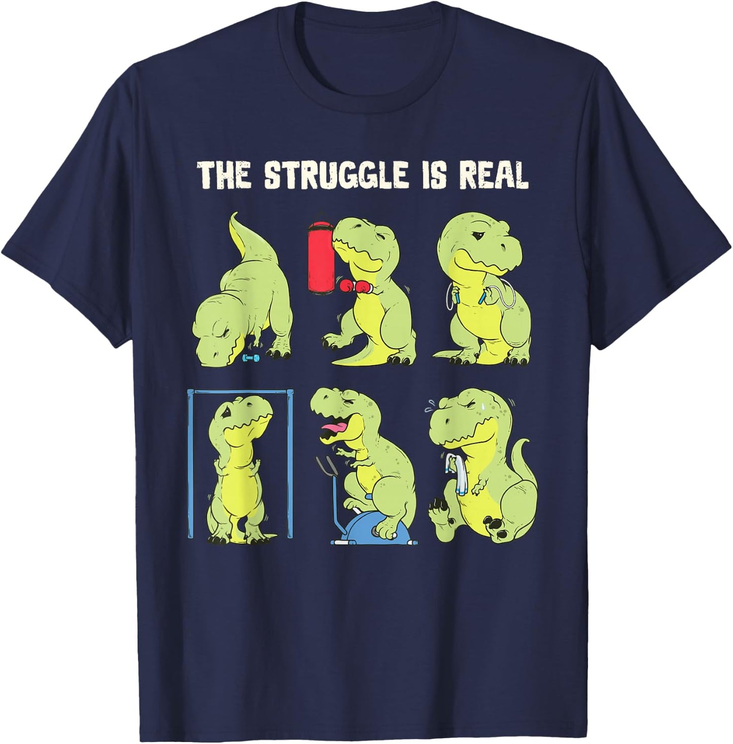 The Struggle Is Real Funny Dinosaur T-Rex Gym Workout T-Shirt - T-Shirt | Navy