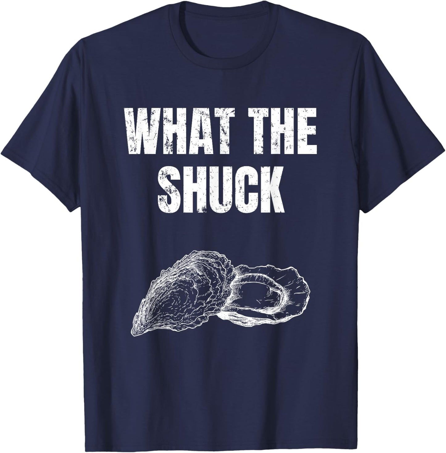 What The Shuck Funny Oyster Shucking Shirt T-Shirt - T-Shirt | Navy
