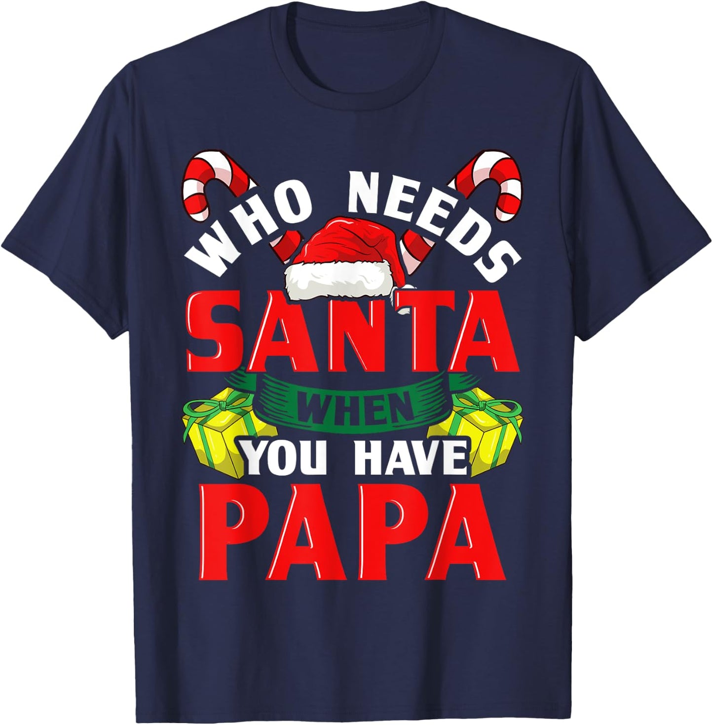 Who Needs Santa When You Have Papa Christmas Gifts T-Shirt - T-Shirt | Navy