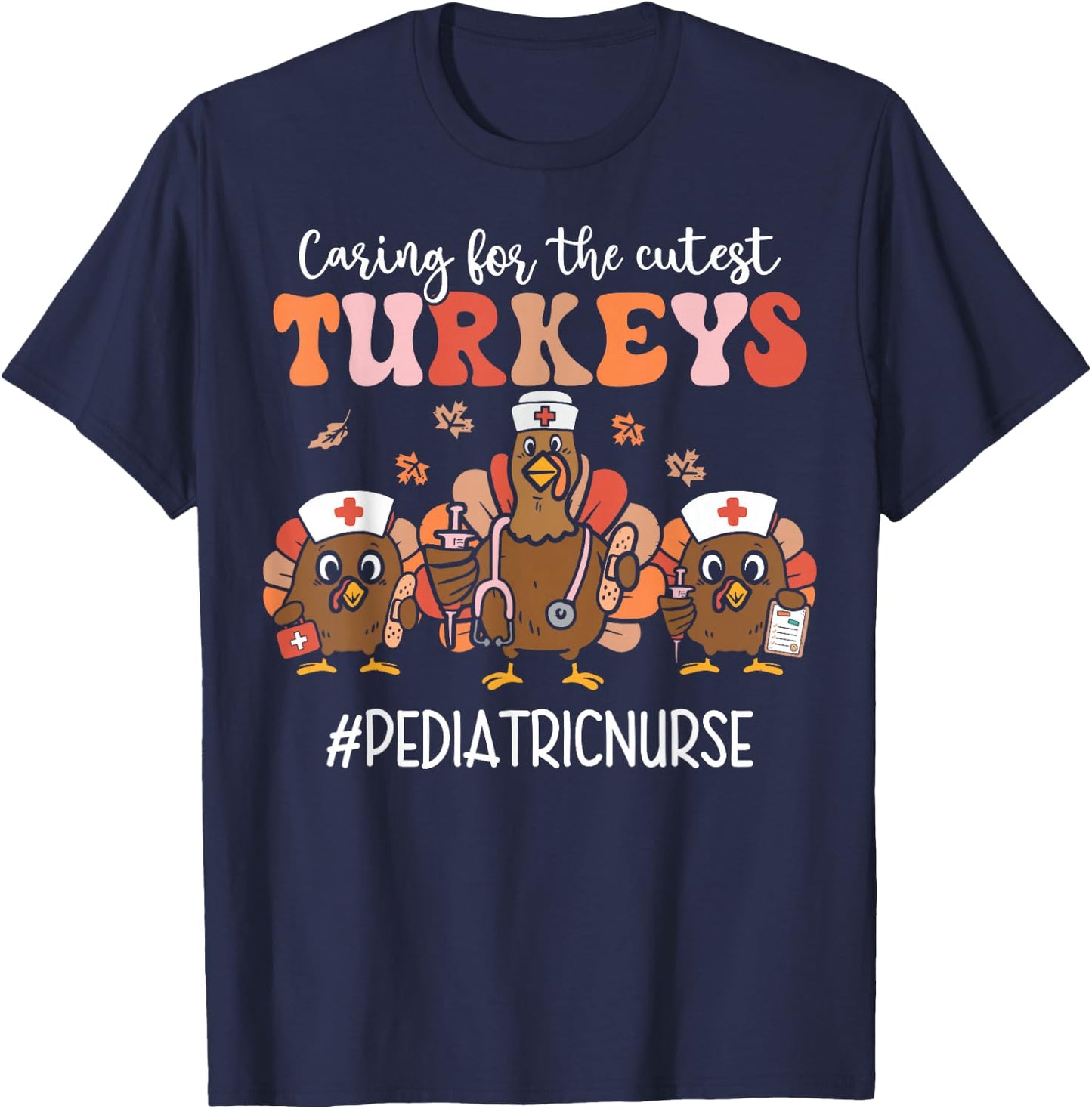 Caring For The Cutest Pediatric Nurse Turkeys Thanksgiving T-Shirt - T-Shirt | Navy