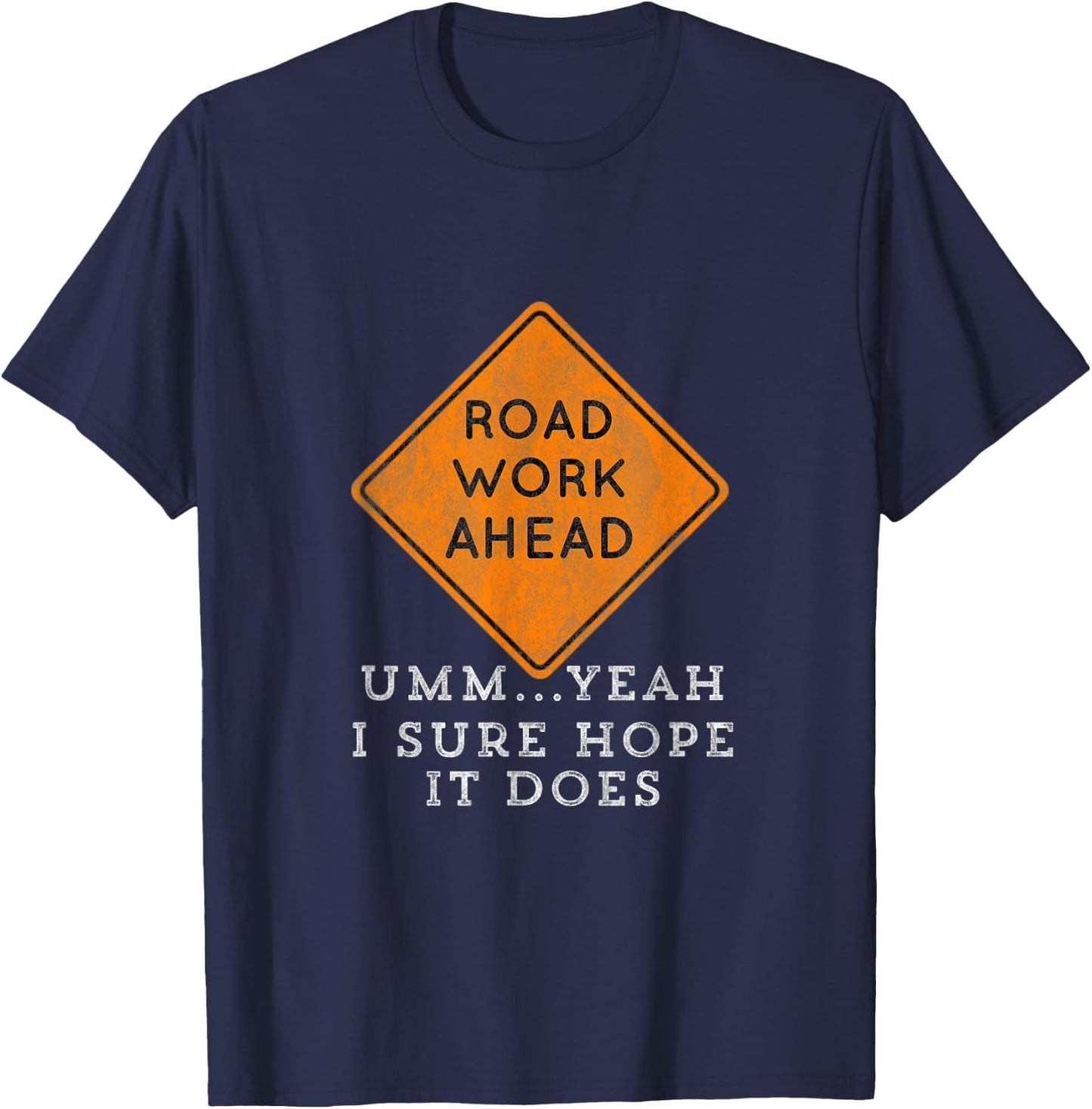 Road Work Ahead Sure Hope It Does Funny Meme T-Shirt - T-Shirt | Navy
