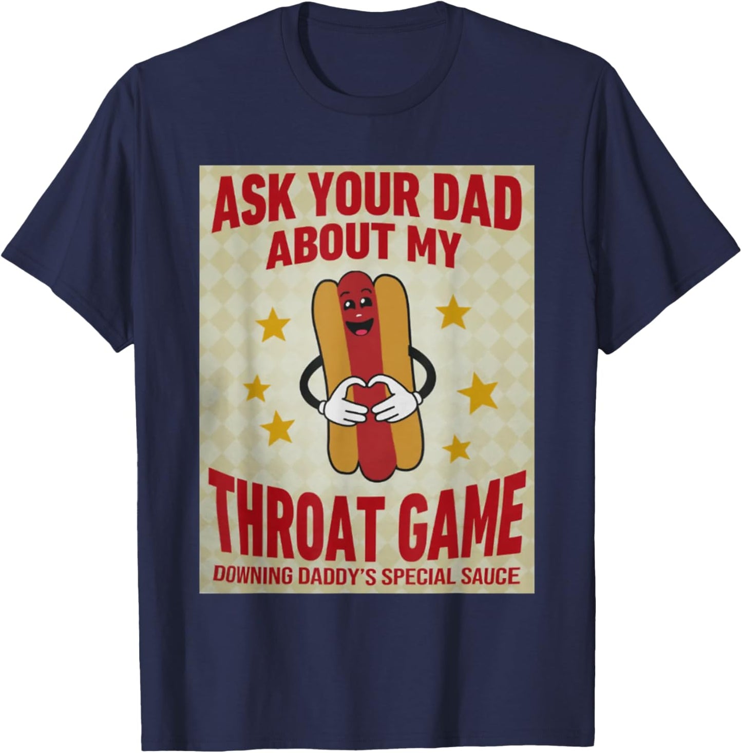 Ask Your Dad About My Throat Game Funny Meme T-Shirt - T-Shirt | Navy