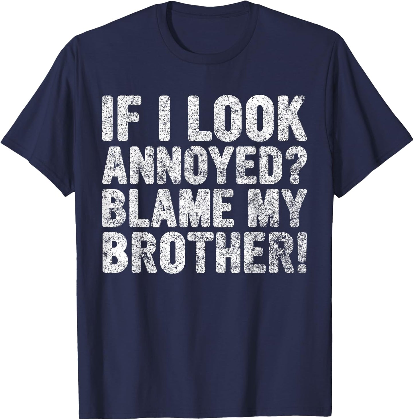 Cute Big Brother Gift If I Look Annoyed Blame My Brother T-Shirt - T-Shirt | Navy