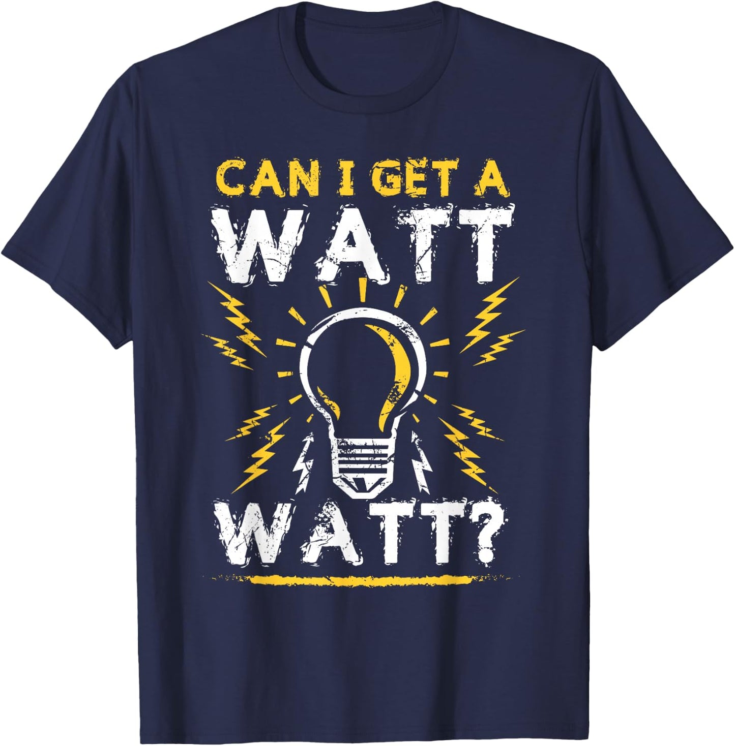 Can I Get A Watt Watt Shirt - Electrician Light Bulb Gift T-Shirt - T-Shirt | Navy