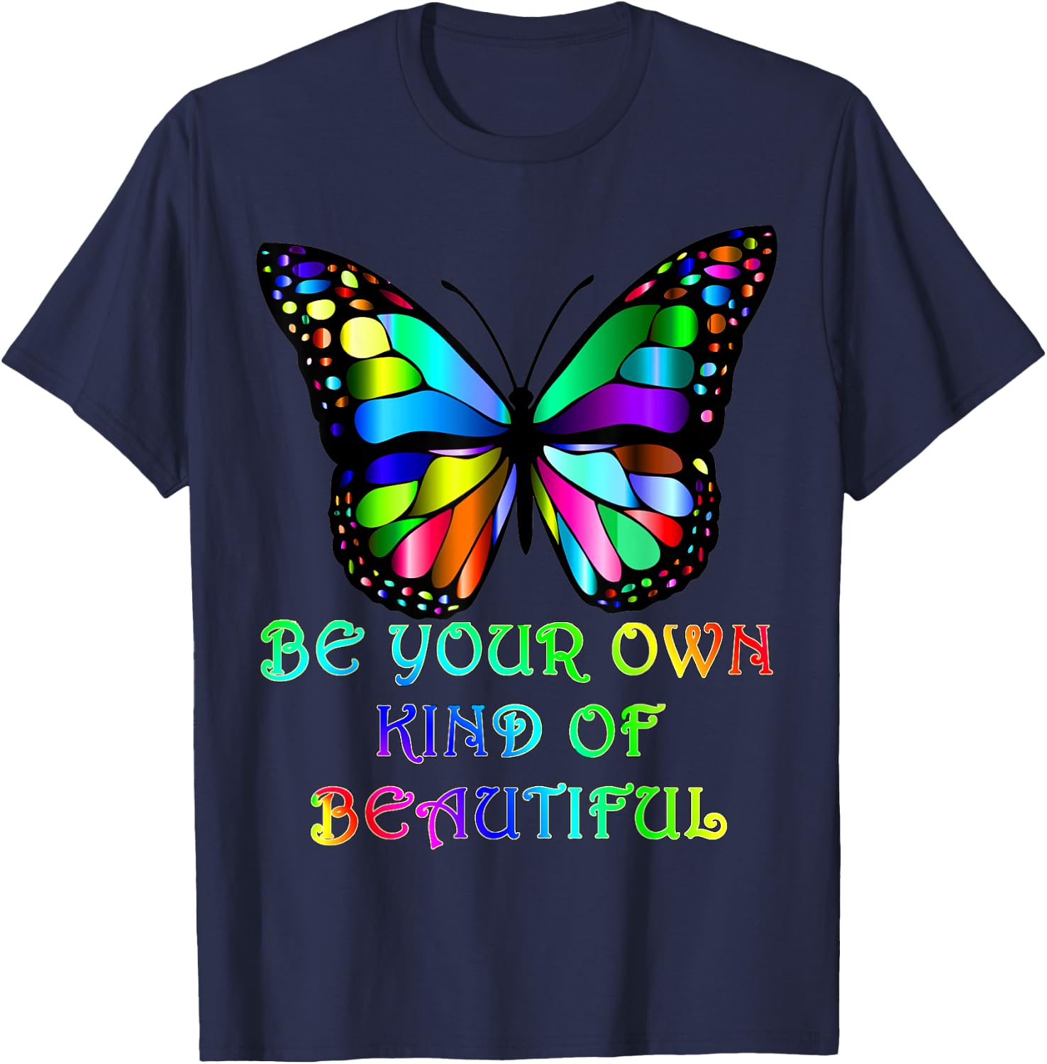 Be Your Own Kind of Beautiful Colorful Butterfly T-Shirt - T-Shirt | Navy