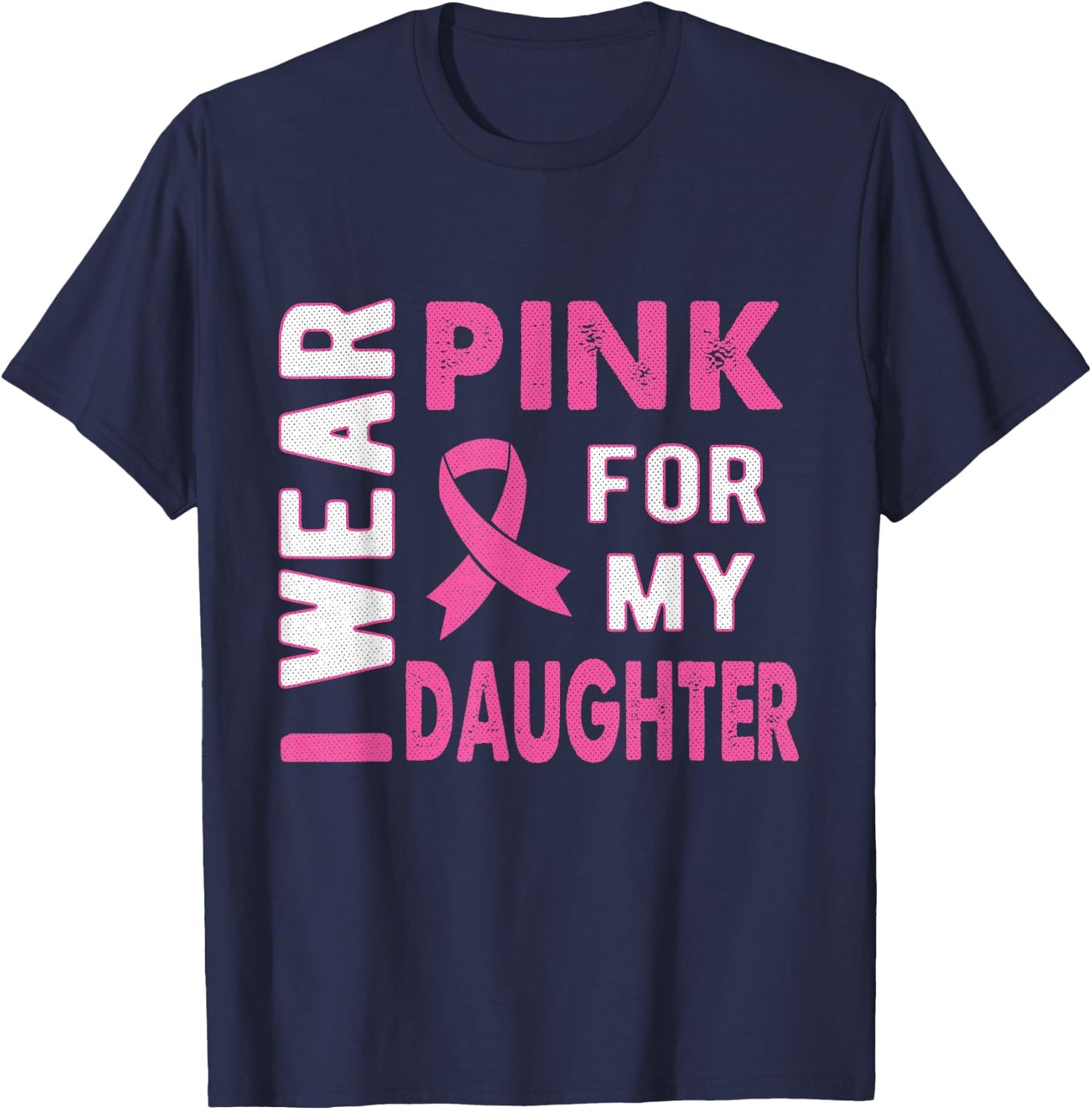 I Wear Pink for My Daughter Breast Cancer Awareness T Shirt T-Shirt - T-Shirt | Navy