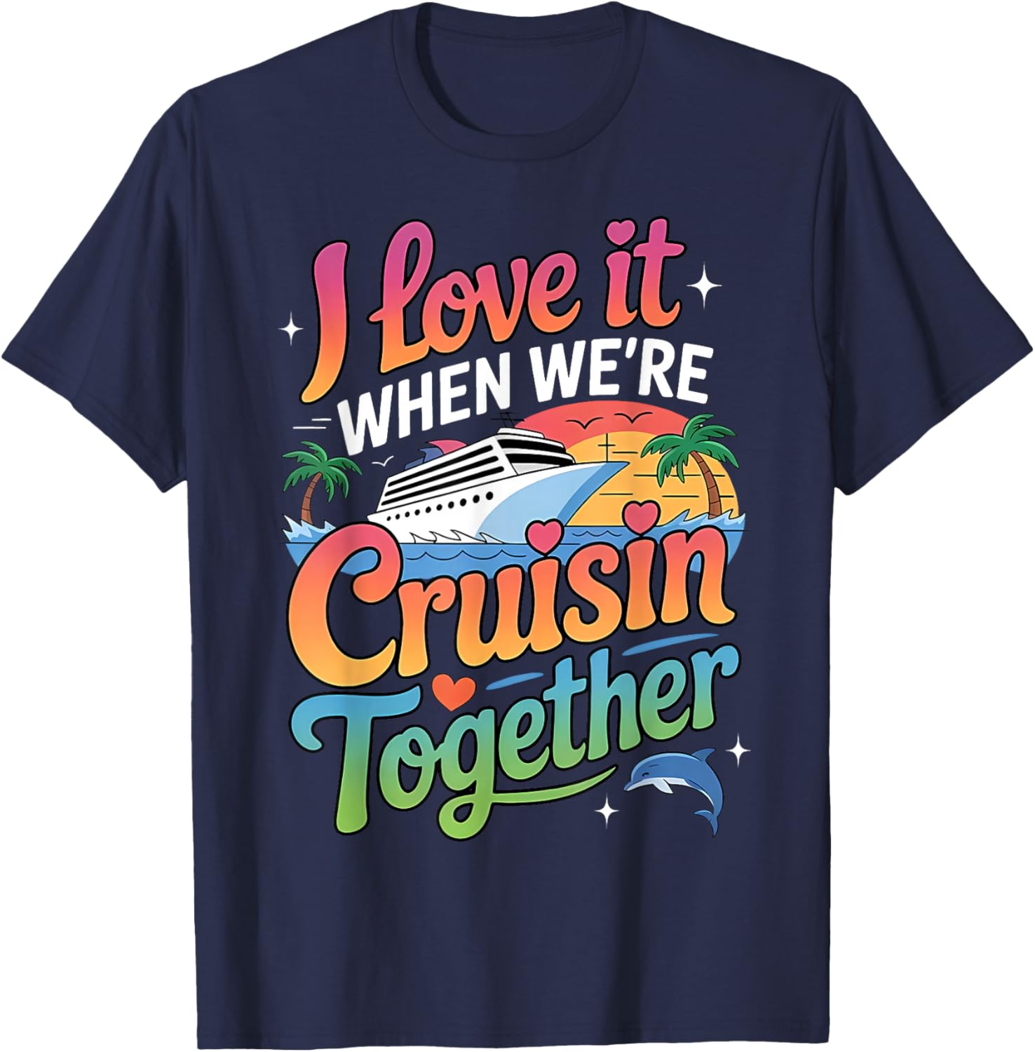 I Love It When We're Cruisin Together Cruise Trip 2026 T-Shirt - T-Shirt | Navy