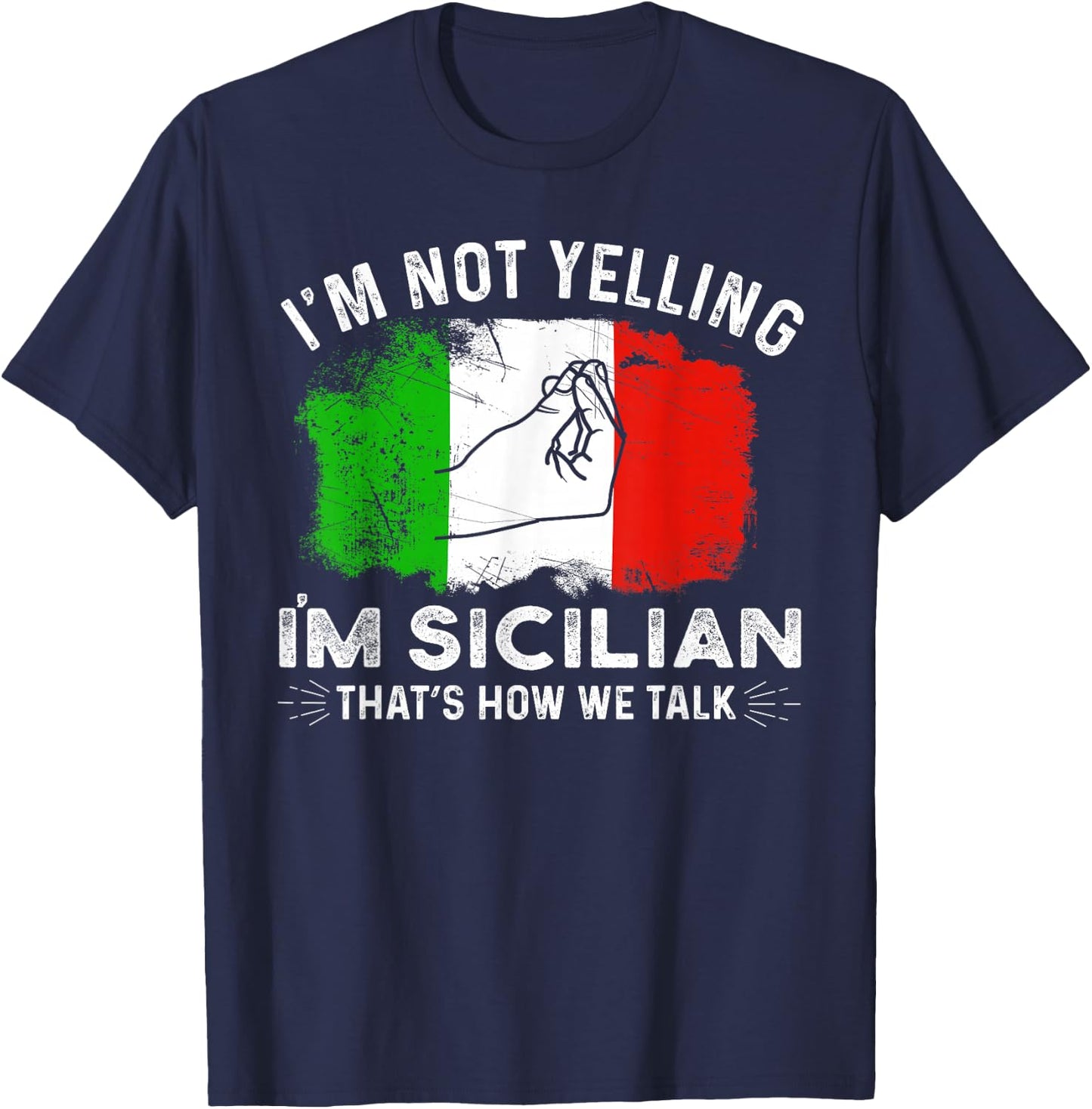 Italy Flag I'm Not Yelling I'm Sicilian That's How We Talk T-Shirt - T-Shirt | Navy