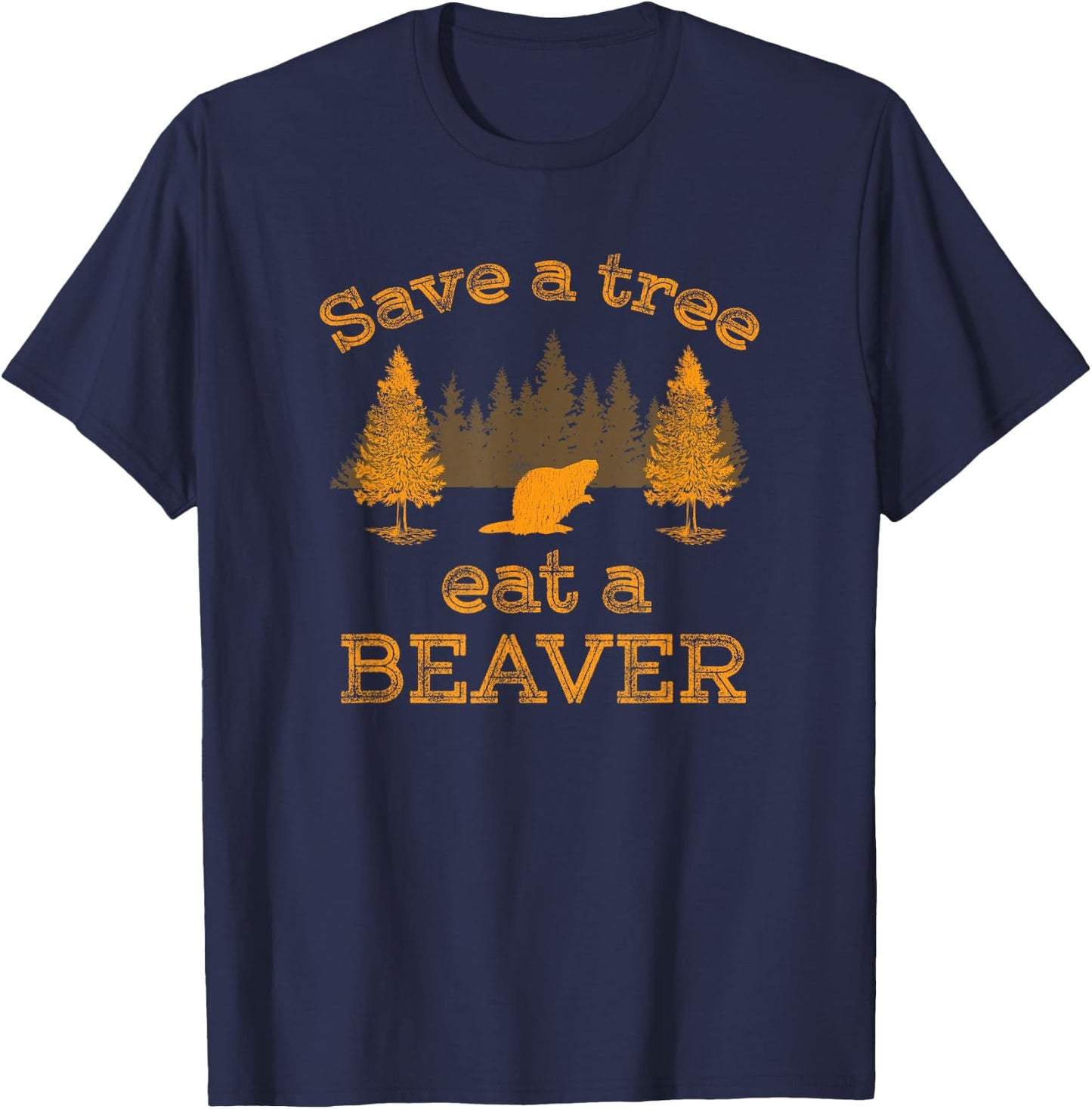 Save a Tree Eat a Beaver Funny Earth Day T-Shirt - T-Shirt | Navy