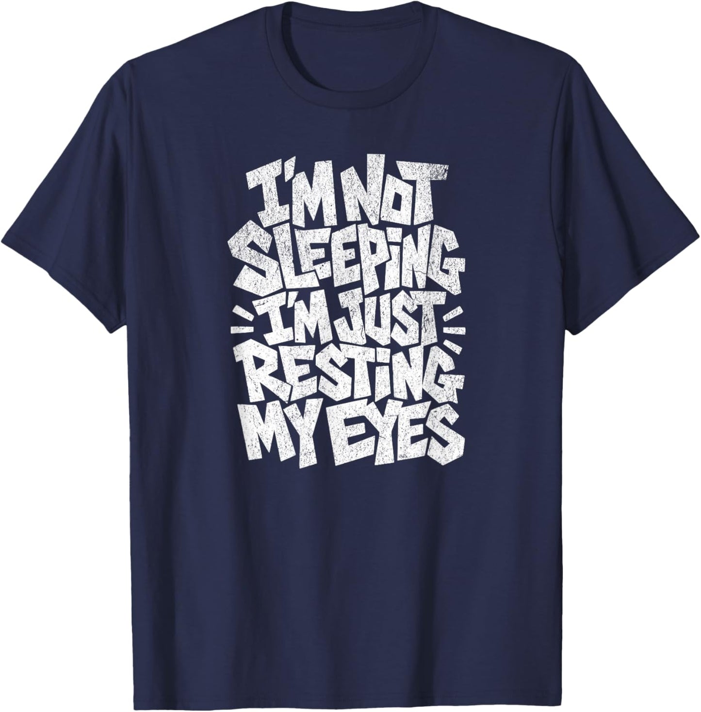 I'm Not Sleeping I'm Just Resting My Eyes T-Shirt - T-Shirt | Navy