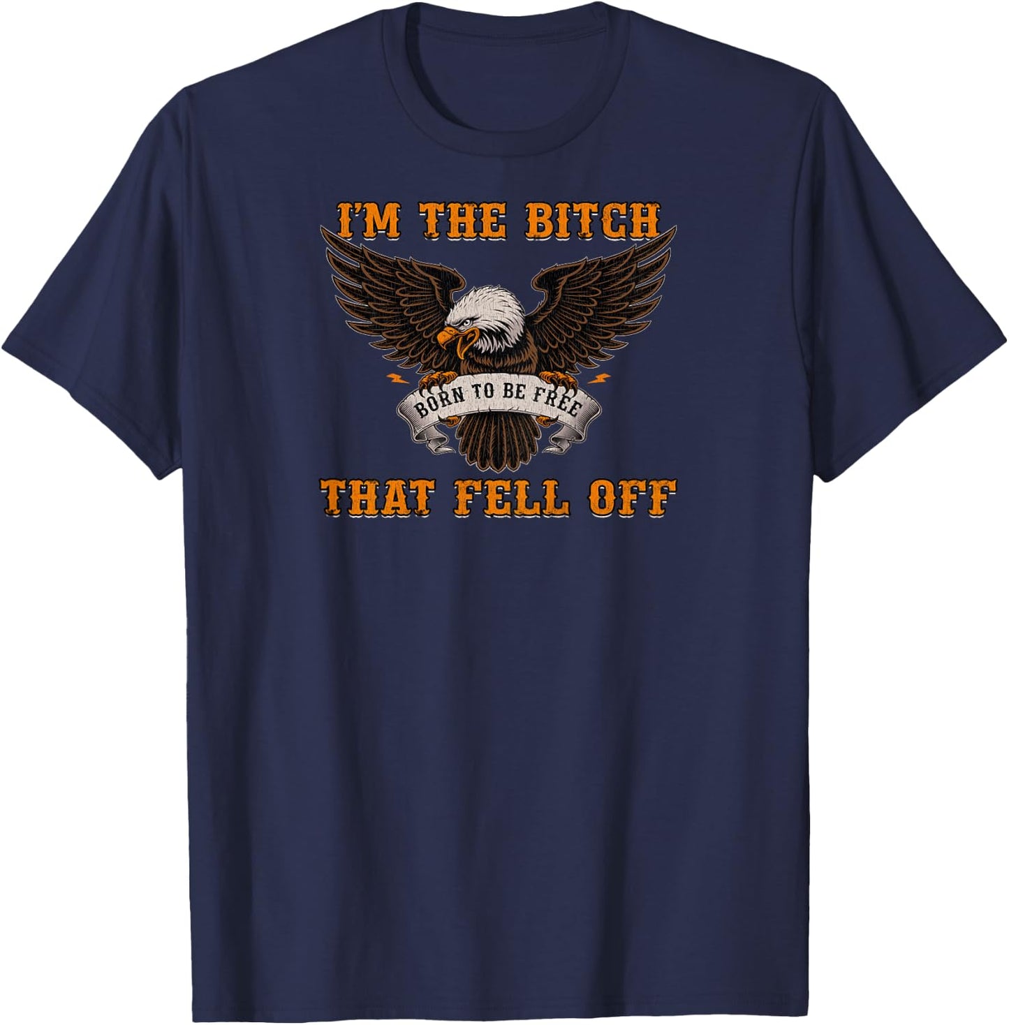 I'm The Bitch That Fell Off Funny Biker Gift Shirt T-Shirt - T-Shirt | Navy