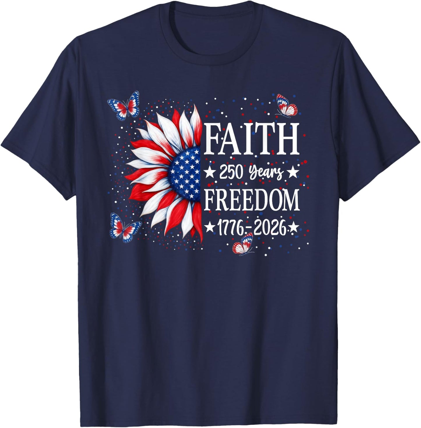 Faith Freedom 250 Years 2026 Sunflower Floral 4th of July T-Shirt - T-Shirt | Navy