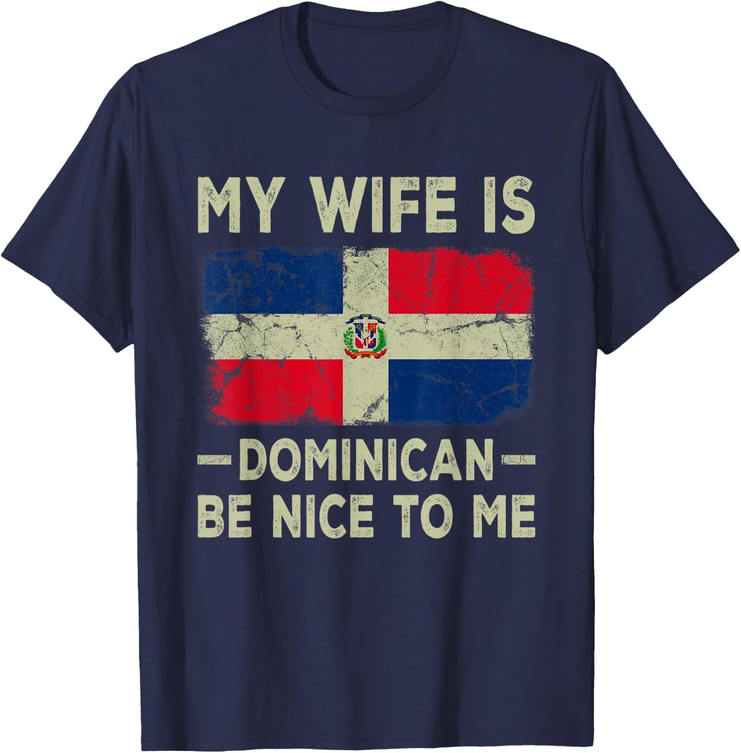 My Wife is Dominican Be Nice To Me Funny Husband Wife T-Shirt - T-Shirt | Navy