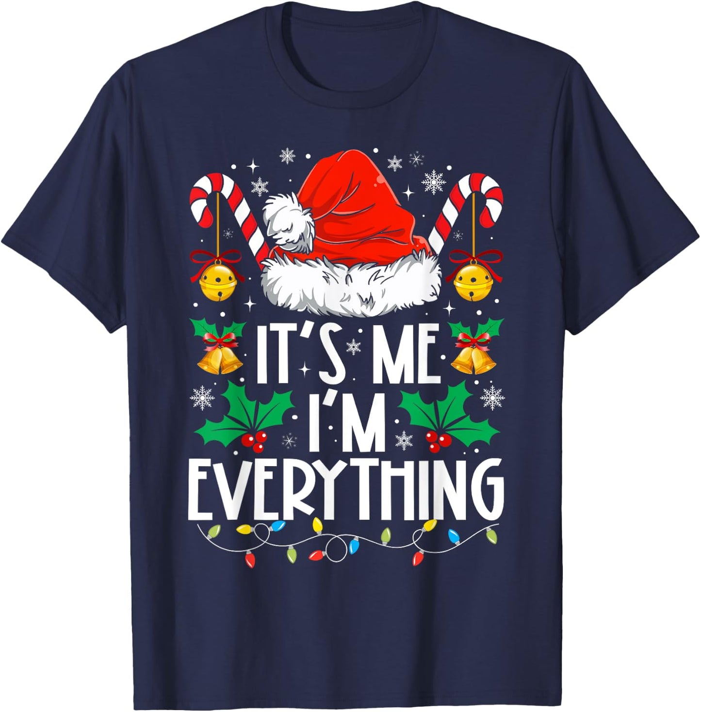I Have Everything I Want For Christmas Its Me I'm Everything T-Shirt - T-Shirt | Navy