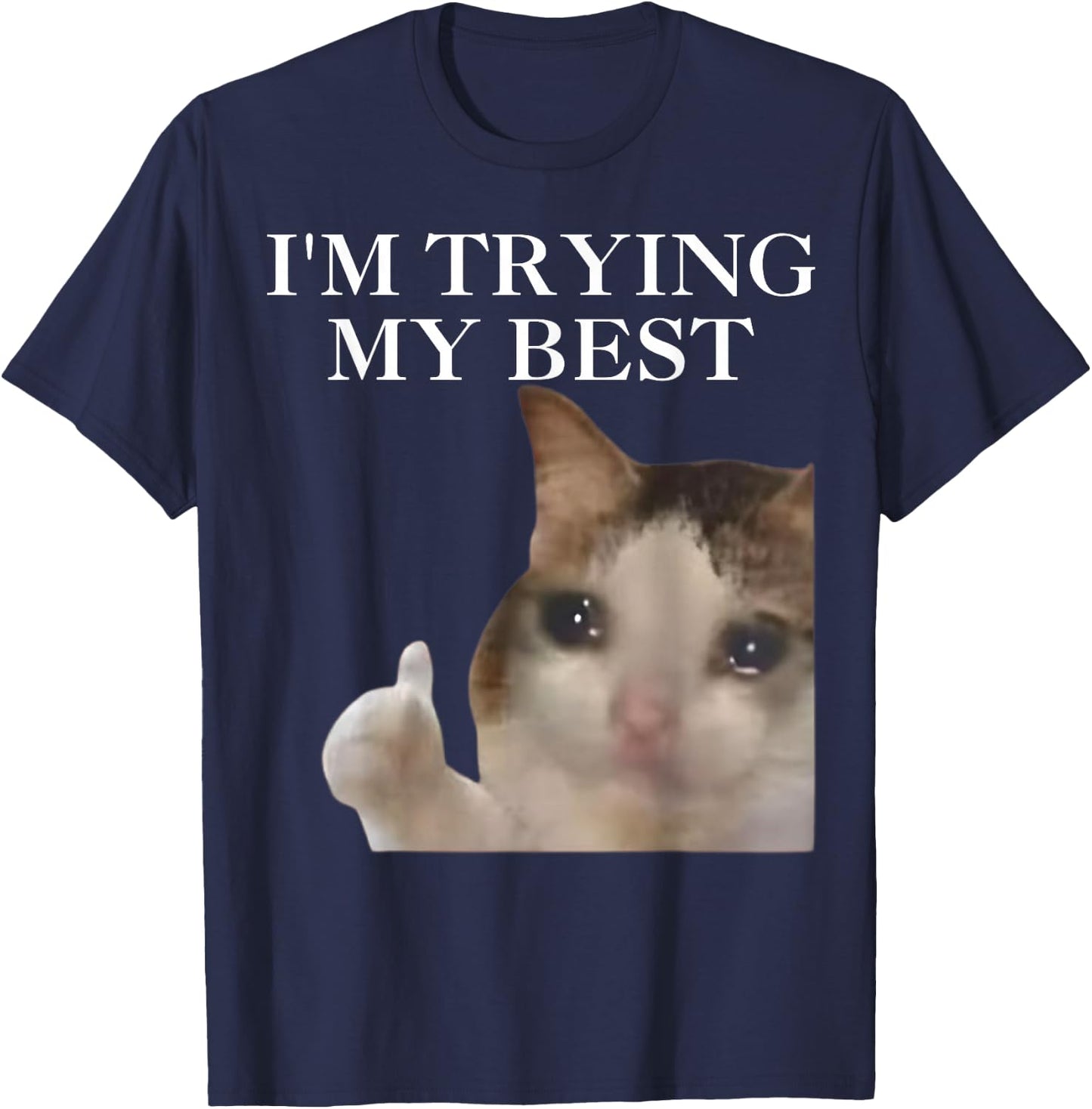 I'm Trying My Best Funny Cat Meme Internet Memes Funny Memes T-Shirt - T-Shirt | Navy