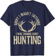 Funny Hunting Quote Saying Deer Venison Elk Hunter Gift T-Shirt - T-Shirt | Navy