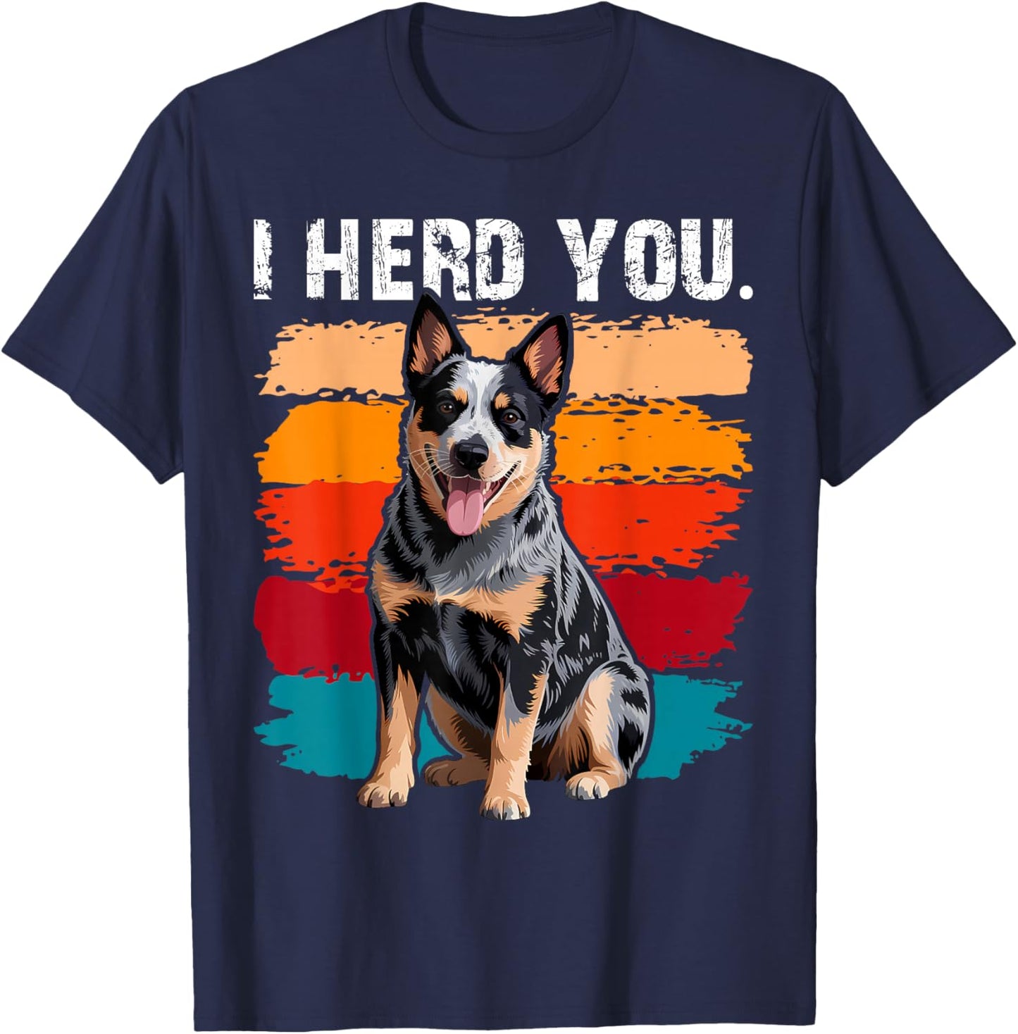 Blue Heeler I Herd You Australian Cattle Dog T-Shirt - T-Shirt | Navy