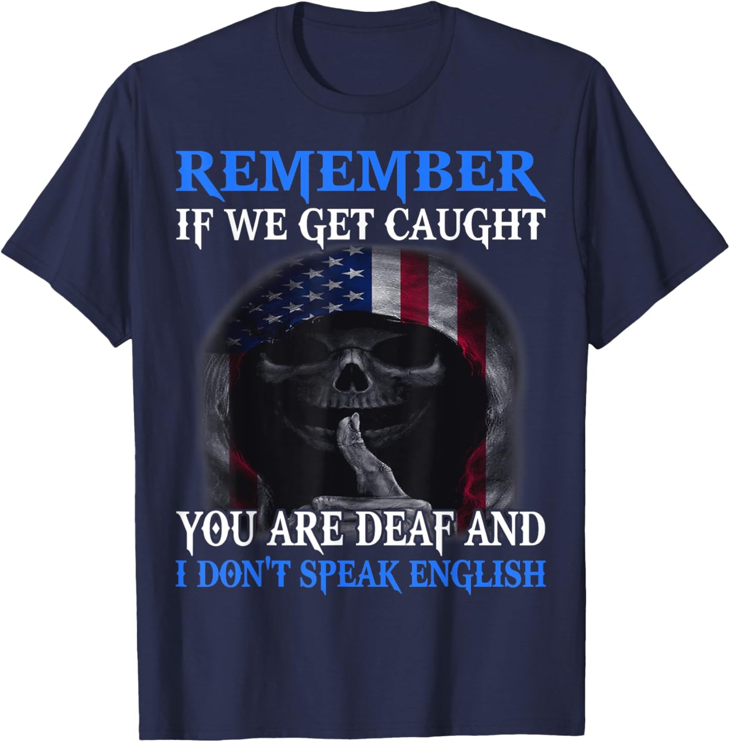 Skull Remember If We Get Caught You Are Deaf T-Shirt - T-Shirt | Navy
