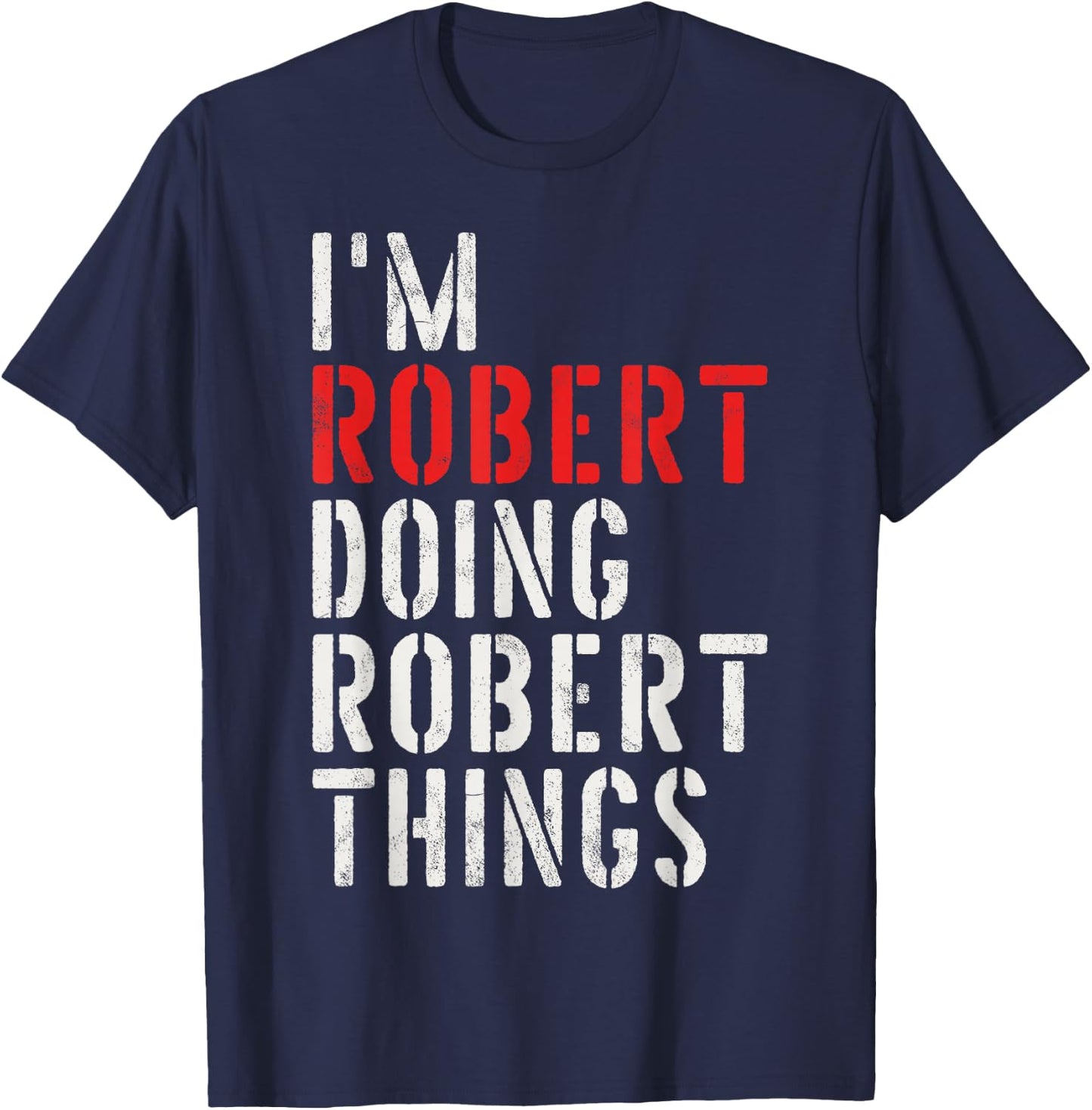 I'm Robert Doing Robert Things First Name Robert T-Shirt - T-Shirt | Navy