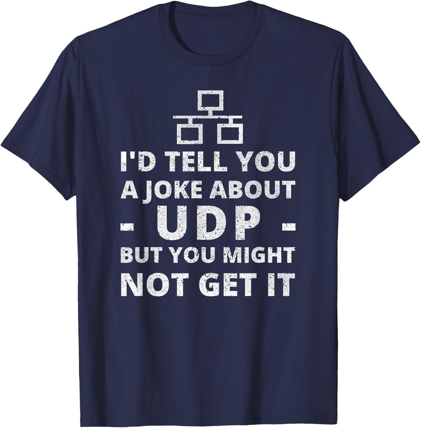 Joke About UDP You Might Not Get It IT Network Engineer T-Shirt - T-Shirt | Navy