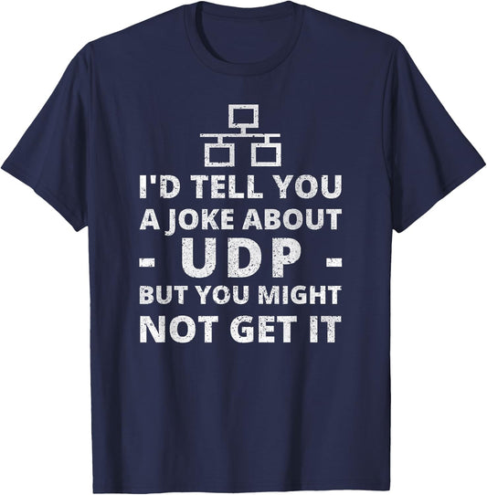 Joke About UDP You Might Not Get It IT Network Engineer T-Shirt - T-Shirt | Navy