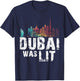 Dubai Was lit shirt Skyline T shirt for Holidays in Dubai T-Shirt - T-Shirt | Navy